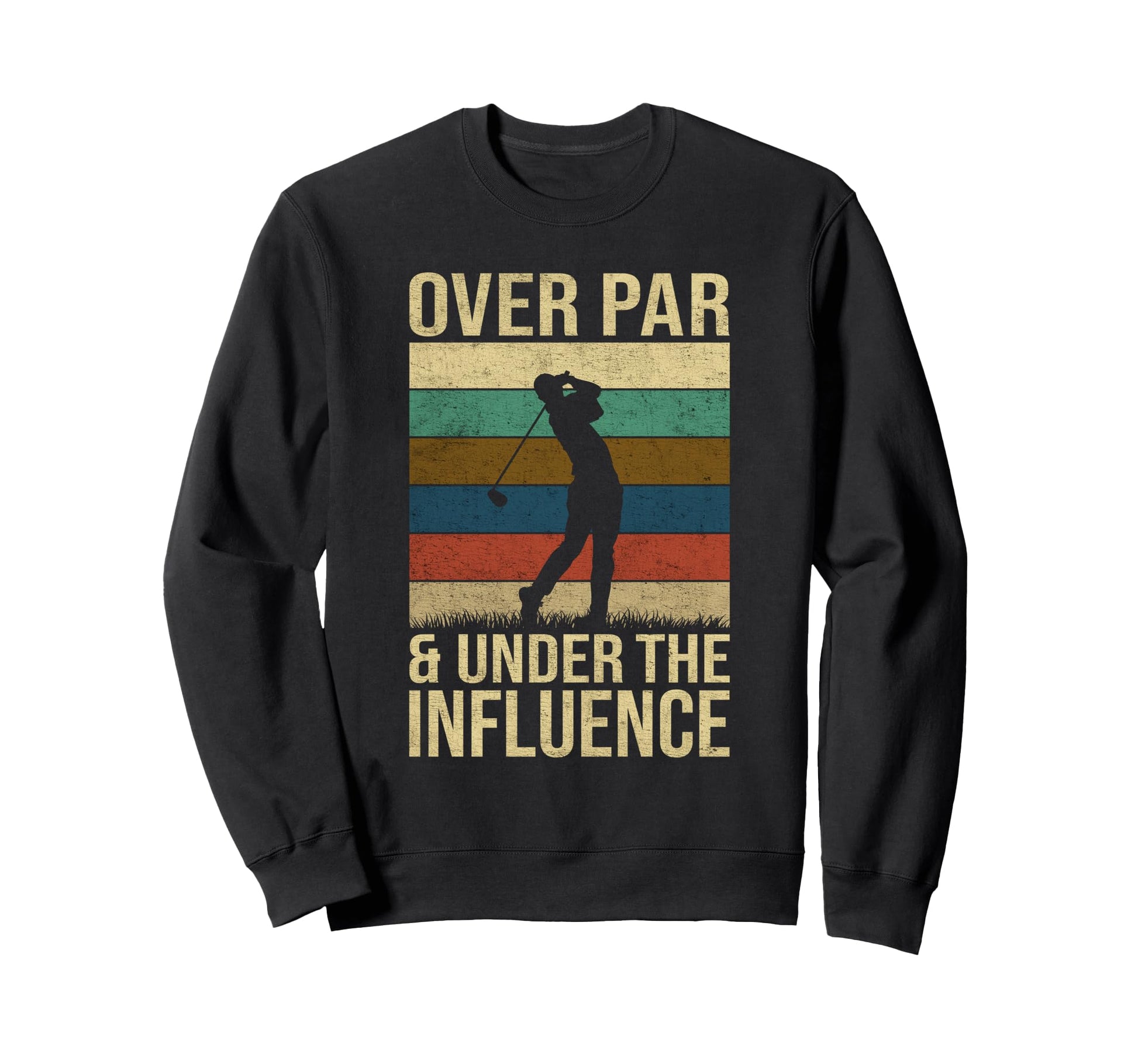 Over Par And Under Influence Funny Sweatshirt - Fun Novelty Design Unisex - T-Shirt, Sweatshirt, Hoodie