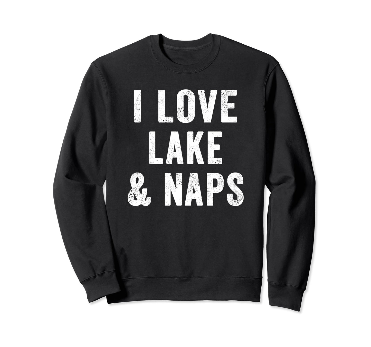 I Love Lake And Naps Outdoor Mom Sweatshirt - Unique Graphic Unisex - T-Shirt, Sweatshirt, Hoodie