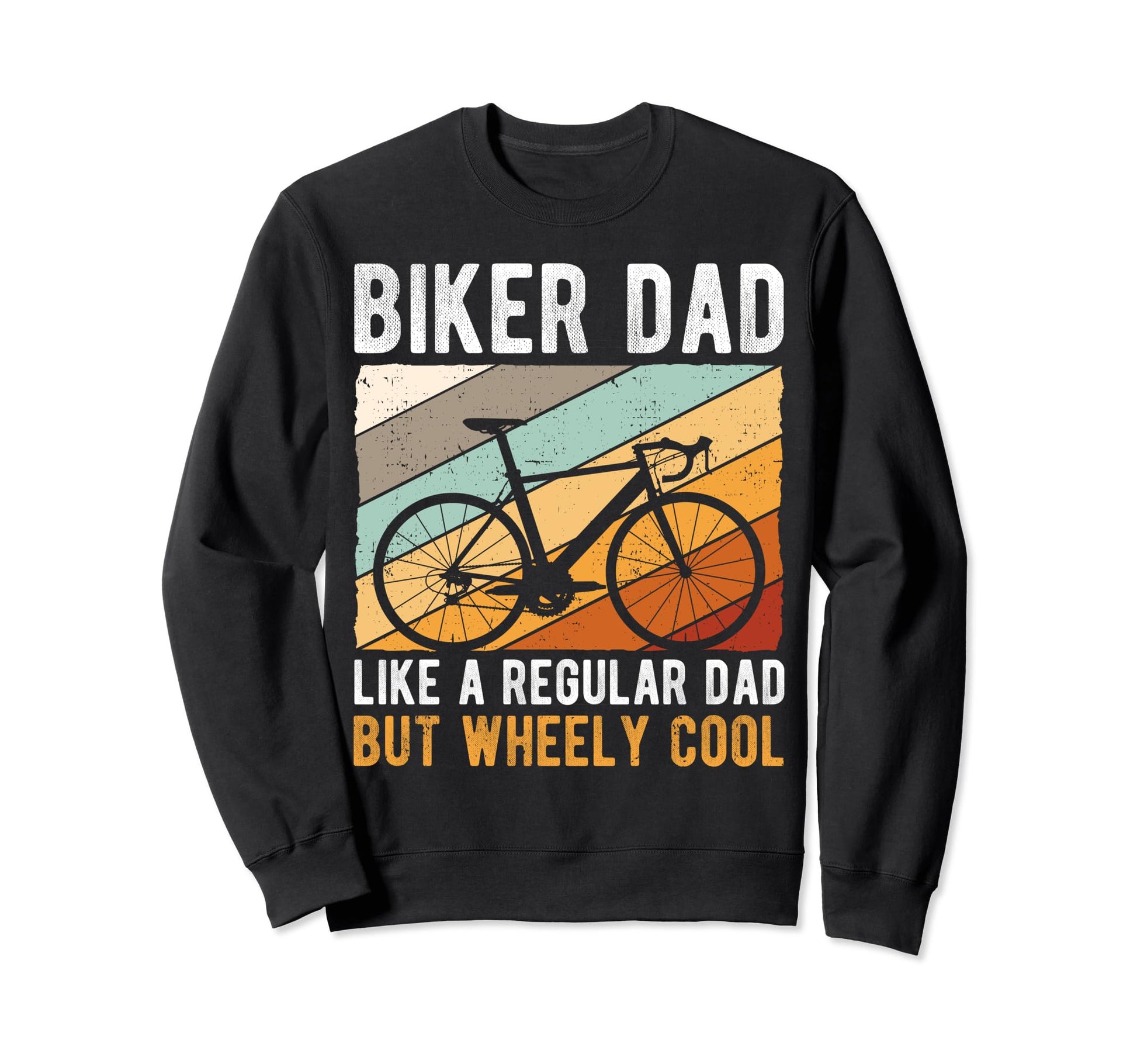 Biker Dad Like Regular Dad But Wheely Sweatshirt - Trendy Graphic Unisex - T-Shirt, Sweatshirt, Hoodie