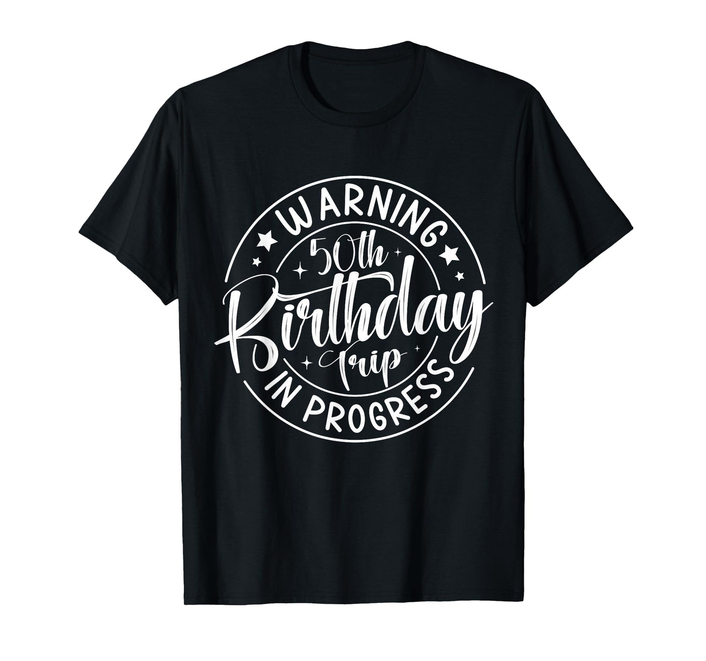 Warning 50Th Birthday Trip Progress Funny T-Shirt - Trendy Graphic Unisex - T-Shirt, Sweatshirt, Hoodie