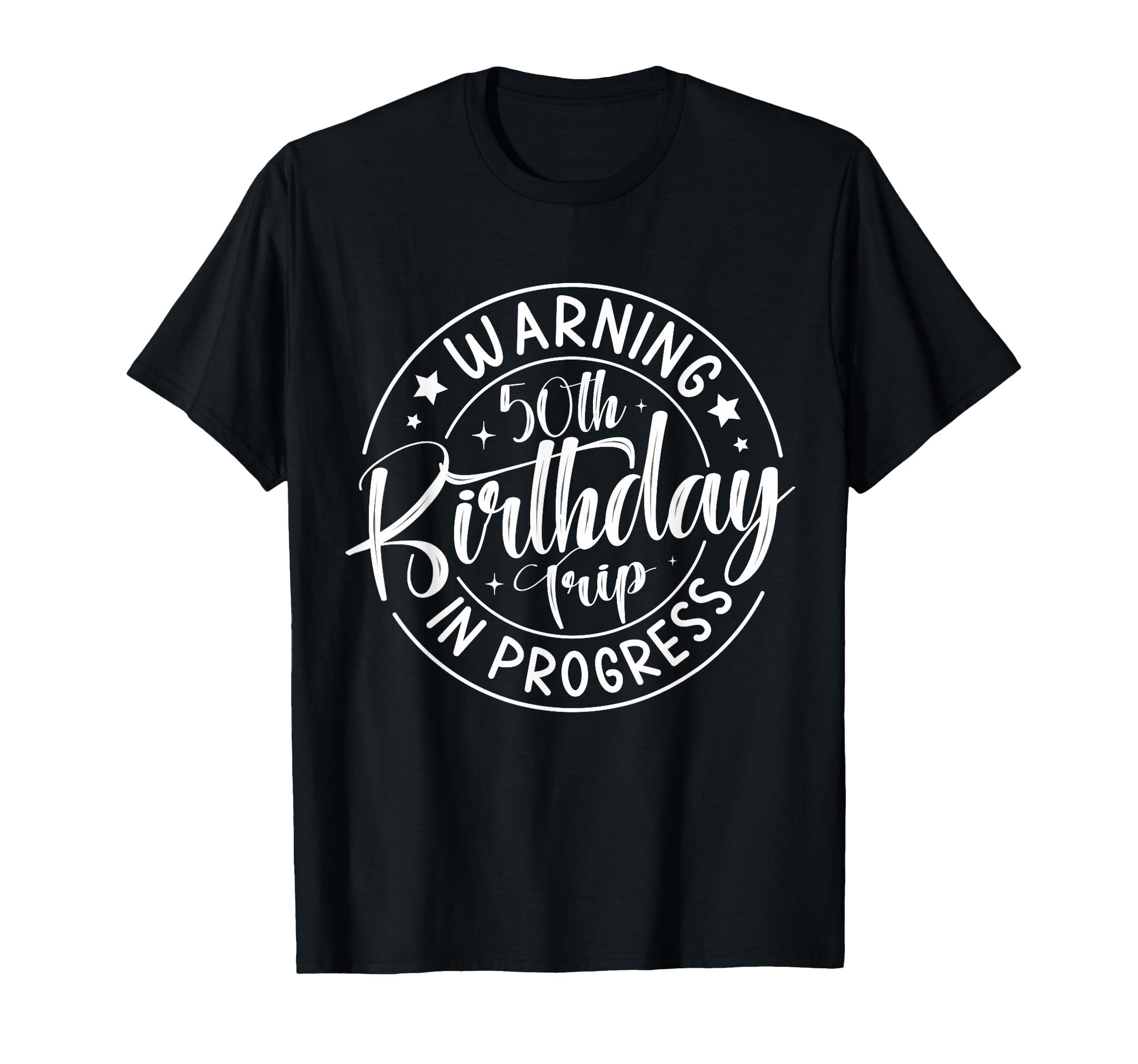 Warning 50Th Birthday Trip Progress Funny T-Shirt - Trendy Graphic Unisex - T-Shirt, Sweatshirt, Hoodie
