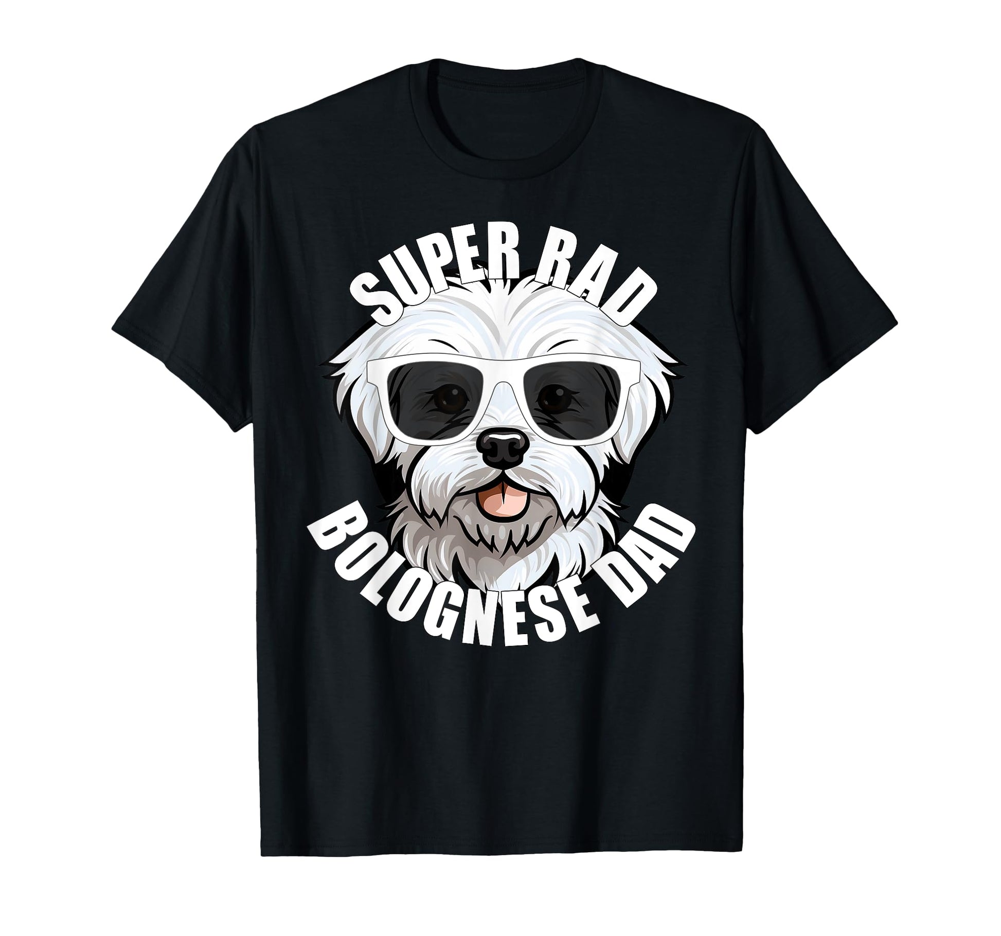 Bolognese Dog Dad Funny Super Rad T-Shirt - Fun Novelty Design Men Women - T-Shirt, Sweatshirt, Hoodie