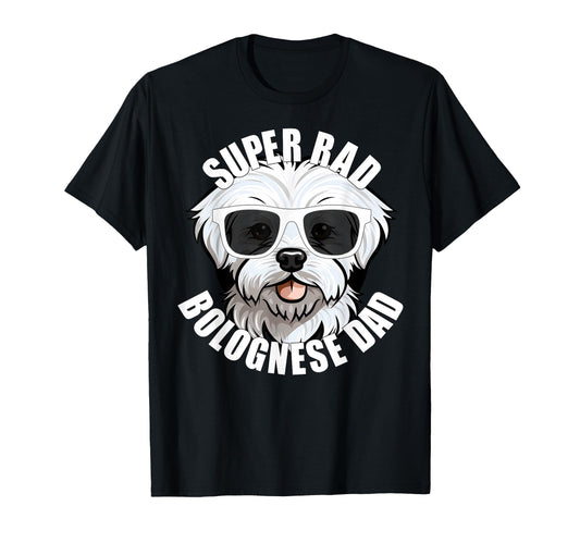 Bolognese Dog Dad Funny Super Rad T-Shirt - Fun Novelty Design Men Women - T-Shirt, Sweatshirt, Hoodie