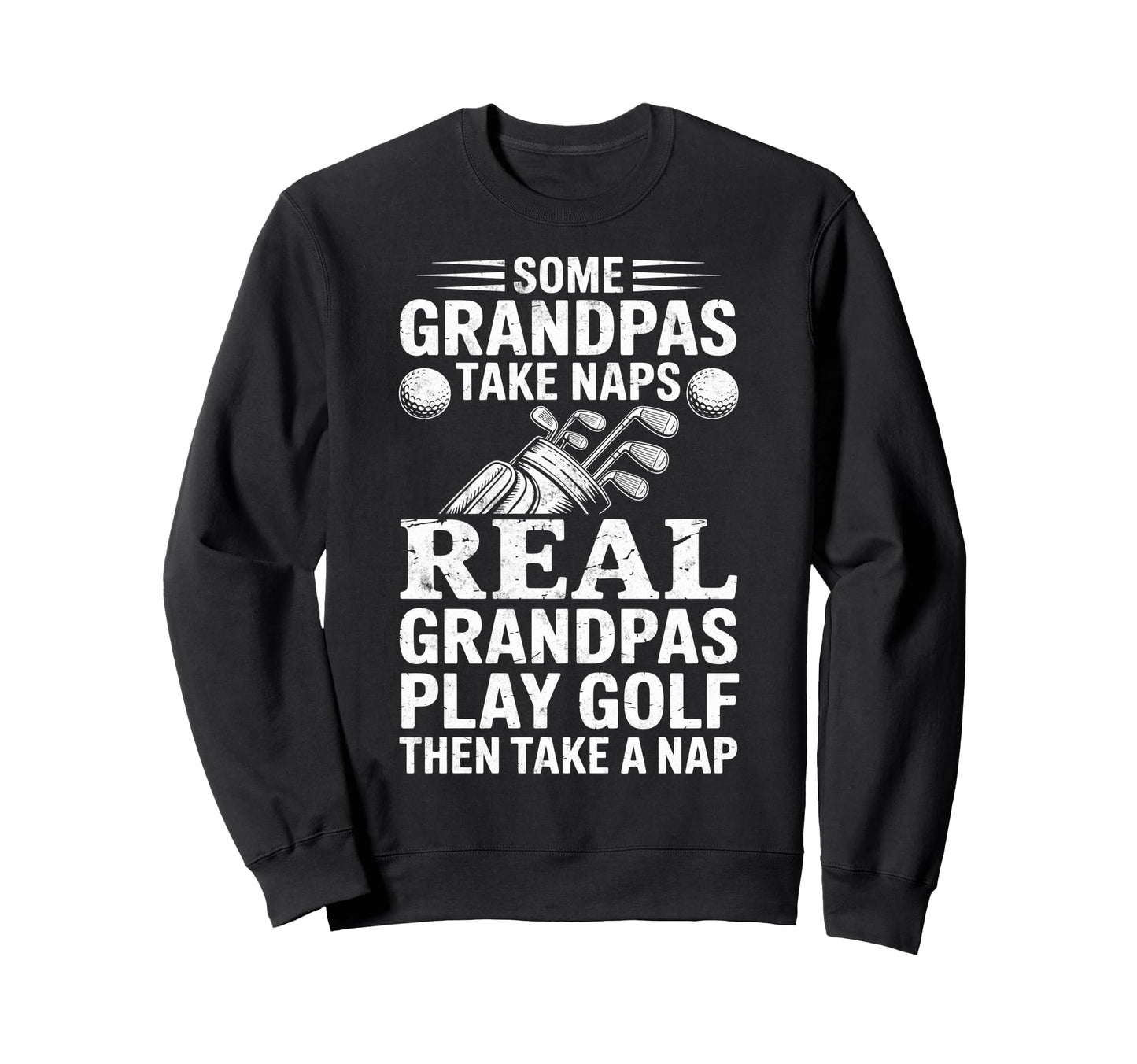 Some Grandpas Take Naps Real Grandpas Sweatshirt - Novelty Apparel Unisex - T-Shirt, Sweatshirt, Hoodie