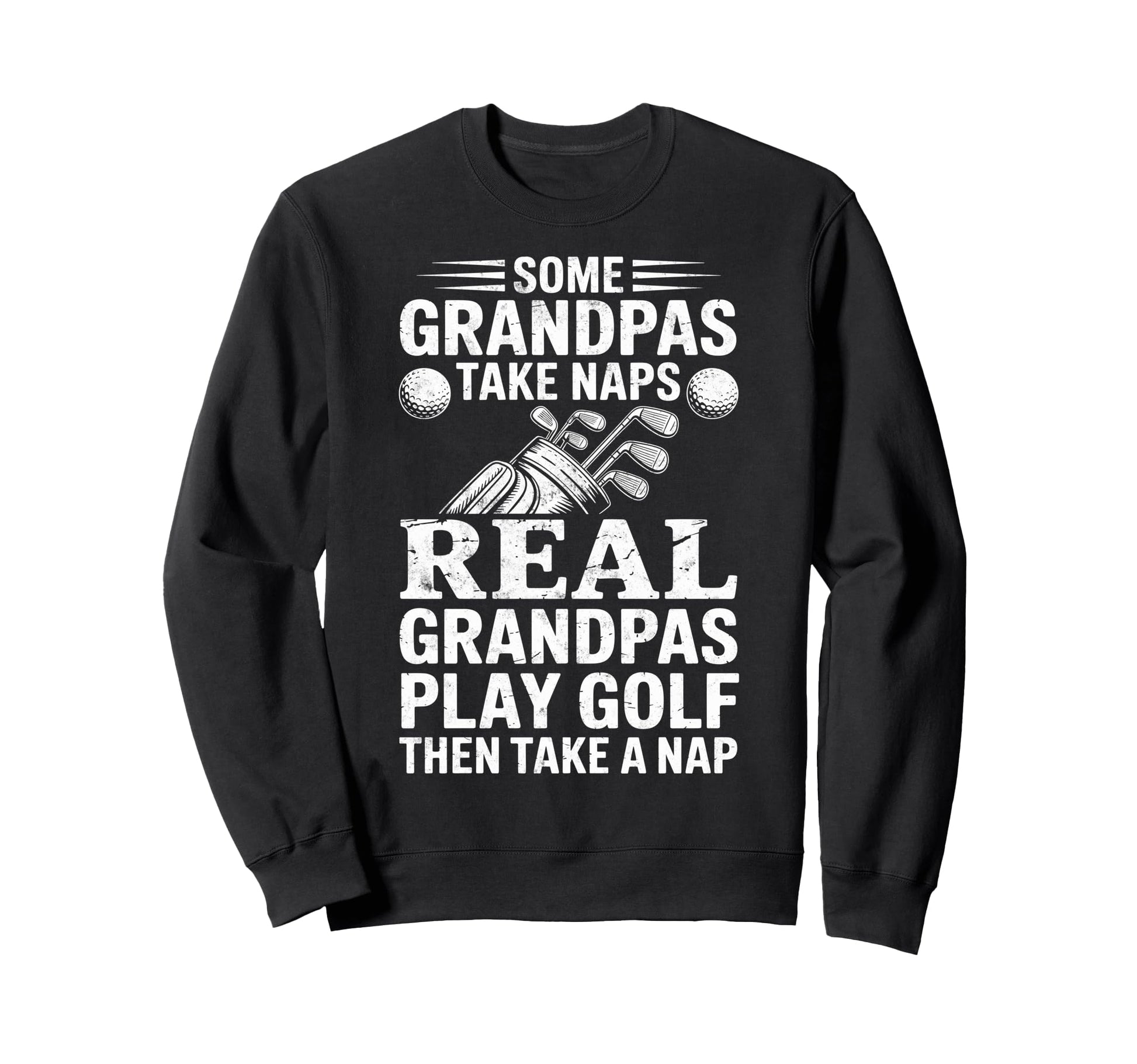 Some Grandpas Take Naps Real Grandpas Sweatshirt - Novelty Apparel Unisex - T-Shirt, Sweatshirt, Hoodie