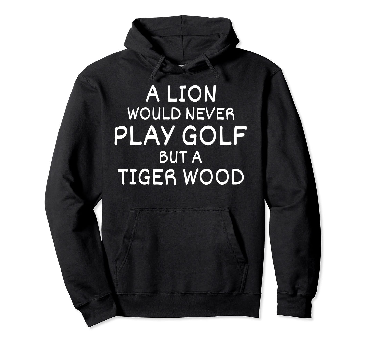 Lion Would Never Play Golf Golfer Hoodie - Novelty Apparel Men Women - T-Shirt, Sweatshirt, Hoodie