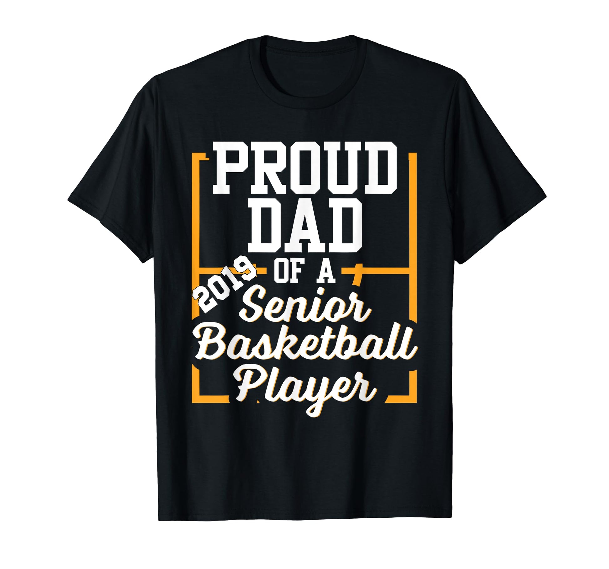 Basketball Senior 2019 Proud Dad T-Shirt - Trendy Graphic Unisex - T-Shirt, Sweatshirt, Hoodie