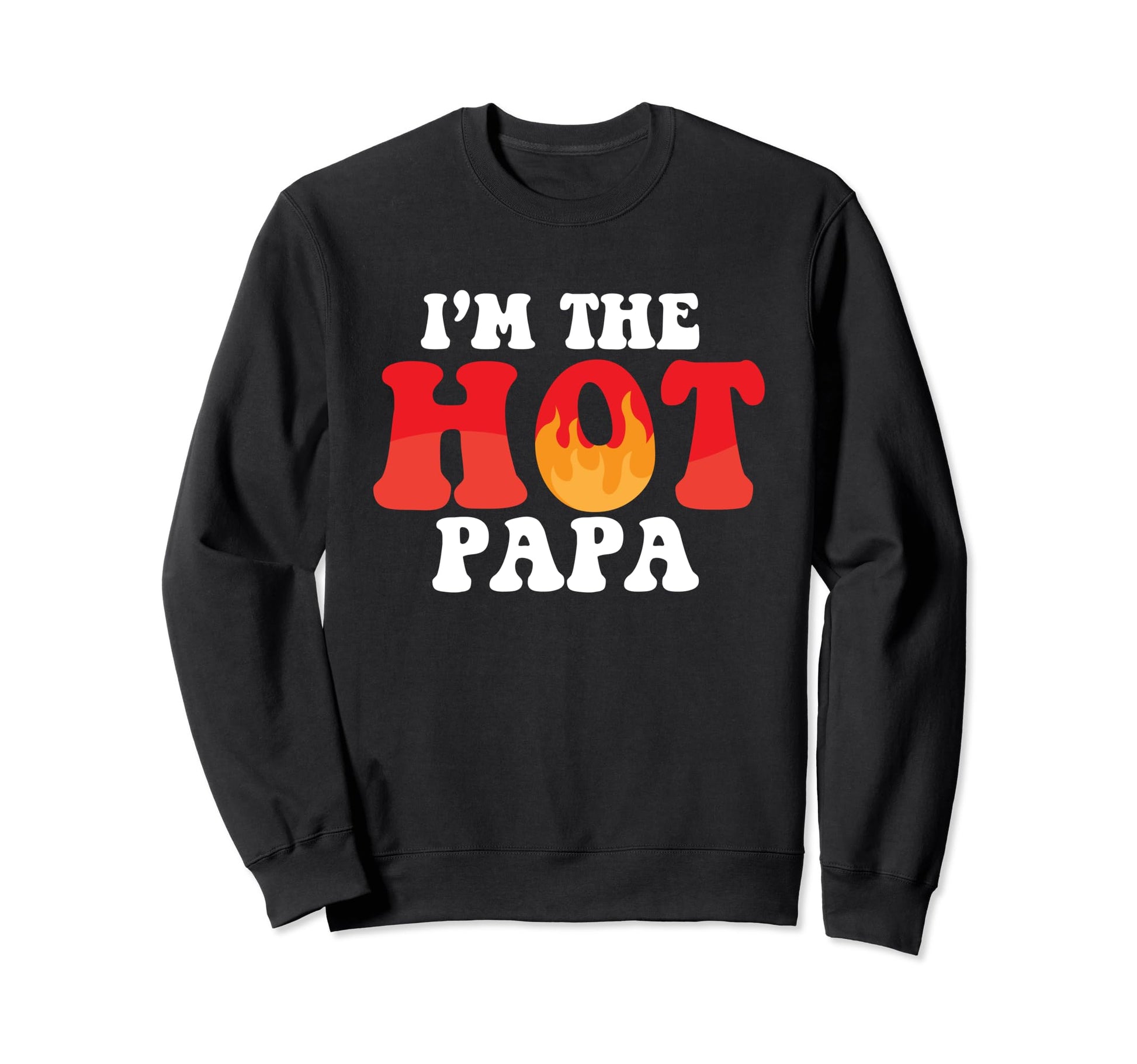 Im Hot Papa Funny Husband Dad Sweatshirt - Casual Everyday Wear Men Women - T-Shirt, Sweatshirt, Hoodie