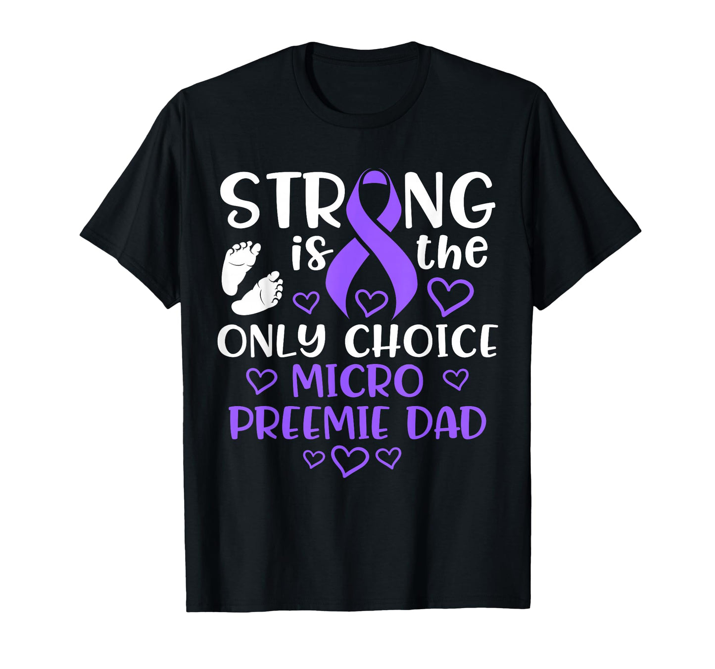 Micro Preemie Nicu New Dad Strong T-Shirt - Custom Art Print for Adults - T-Shirt, Sweatshirt, Hoodie