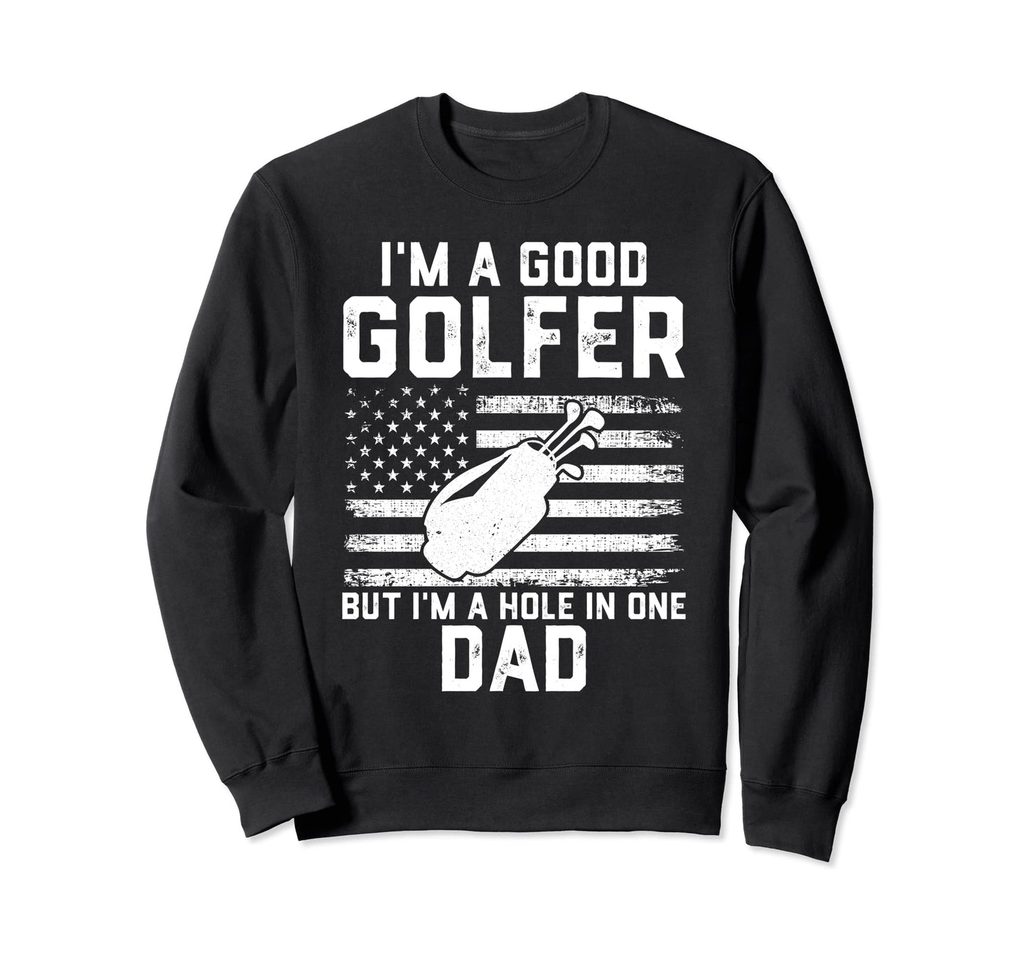 Funny Golf Dad Fathers Day Hole Sweatshirt - Minimalist Print Men Women - T-Shirt, Sweatshirt, Hoodie