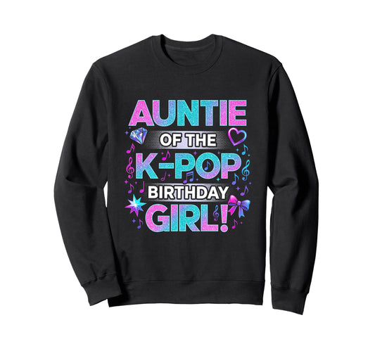 Auntie K Pop Birthday Korean Music Sweatshirt - Novelty Apparel for Adults - T-Shirt, Sweatshirt, Hoodie