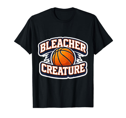 Bleacher Creature Basketball Fan T-Shirt - Casual Everyday Wear Unisex - T-Shirt, Sweatshirt, Hoodie