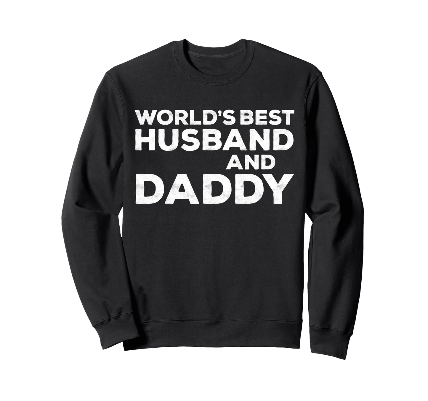 Worlds Best Husband And Daddy Dad Sweatshirt - Fun Novelty Design Unisex - T-Shirt, Sweatshirt, Hoodie