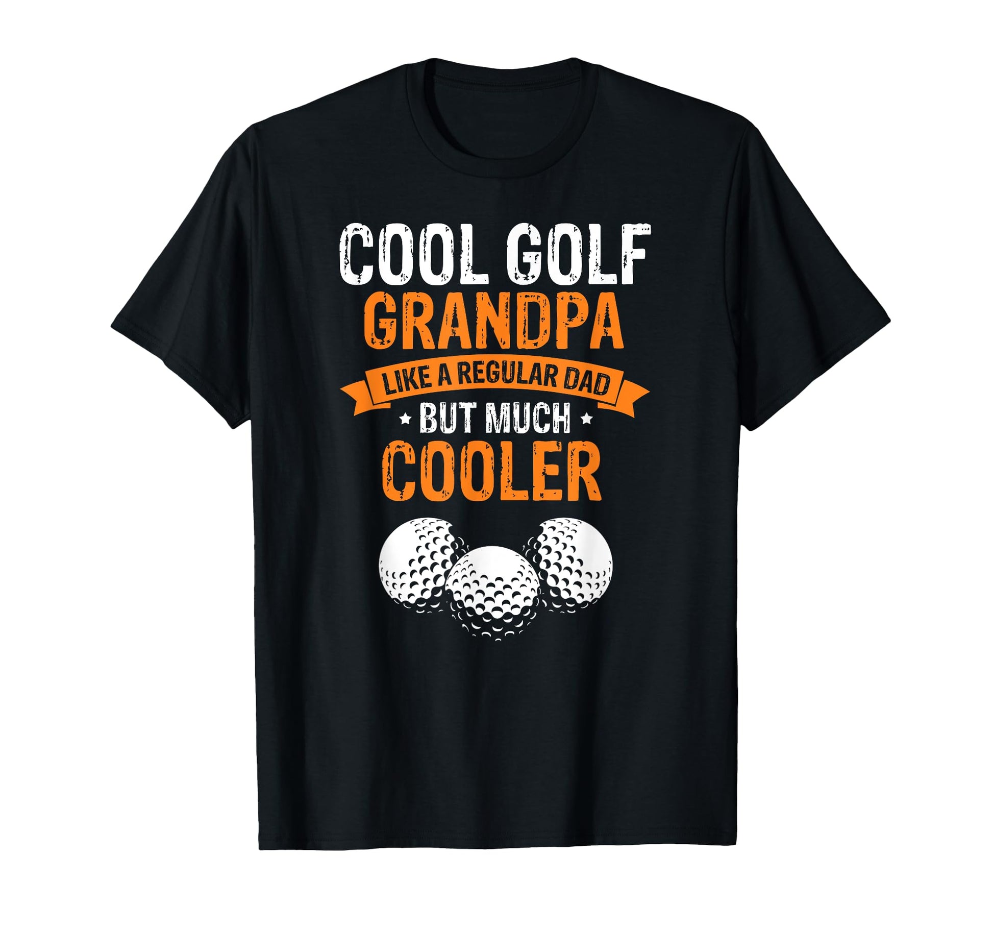 Golf Grandpa Way Cooler Than Any Dad T-Shirt - Novelty Apparel for Adults - T-Shirt, Sweatshirt, Hoodie