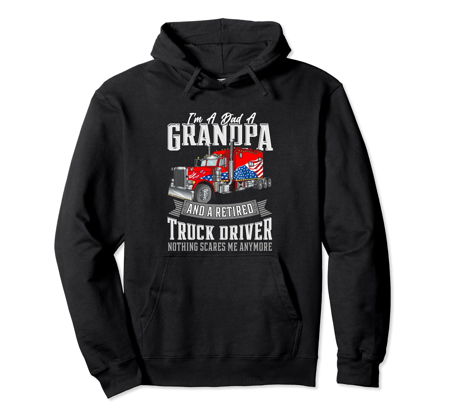 Im Dad Grandpa And Retired Truck Driver Hoodie - Unique Graphic Unisex - T-Shirt, Sweatshirt, Hoodie