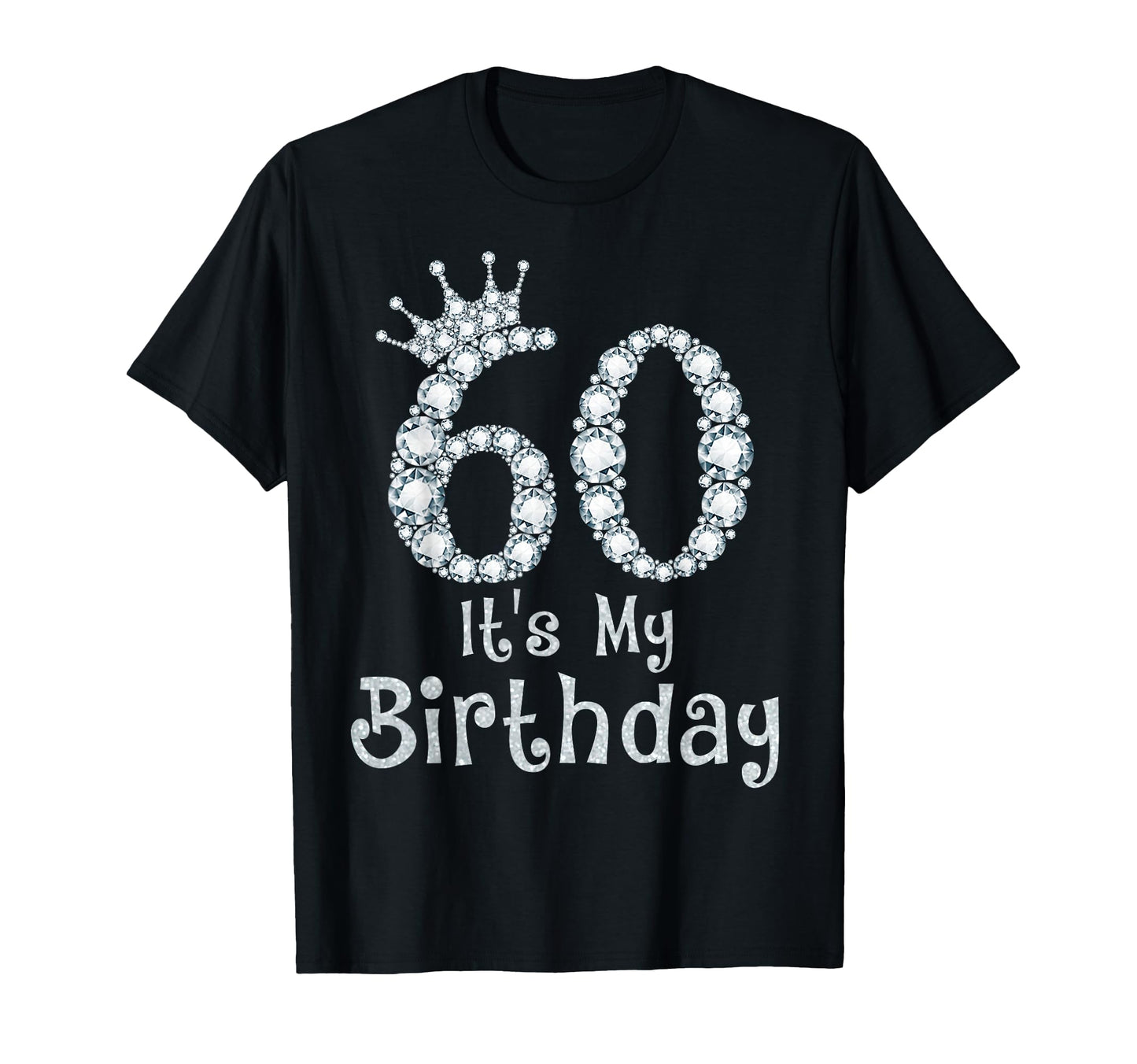 60 Its My Birthday 60 Years Old Happy T-Shirt - Fun Novelty Design Unisex - T-Shirt, Sweatshirt, Hoodie