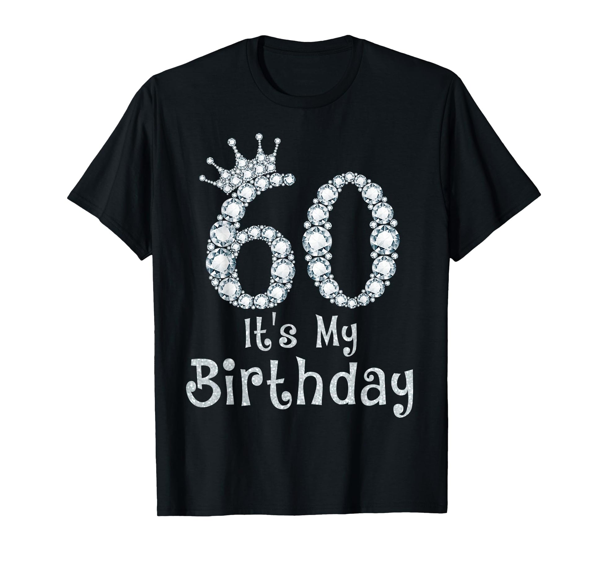 60 Its My Birthday 60 Years Old Happy T-Shirt - Fun Novelty Design Unisex - T-Shirt, Sweatshirt, Hoodie