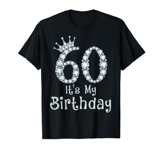 60 Its My Birthday 60 Years Old Happy T-Shirt - Fun Novelty Design Unisex - T-Shirt, Sweatshirt, Hoodie