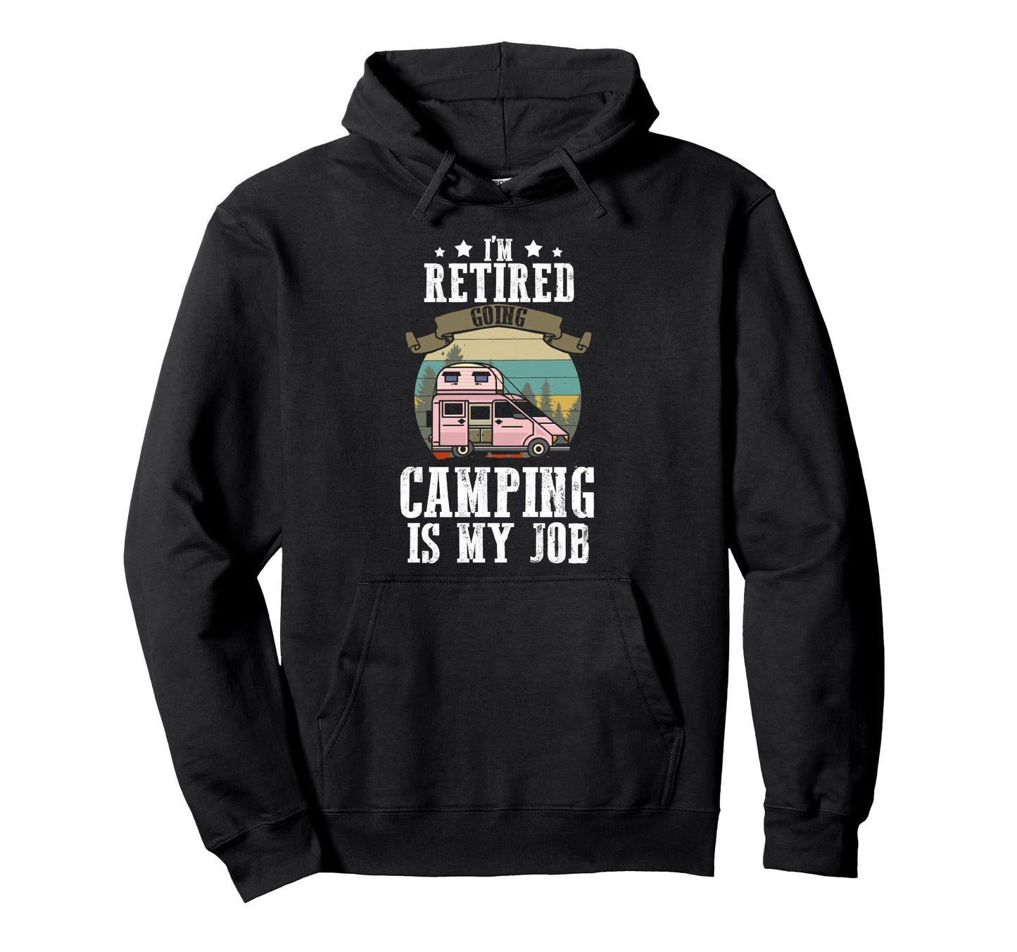Retired 2026 Going Camping Is My Job Hoodie - Casual Everyday Wear Unisex - T-Shirt, Sweatshirt, Hoodie
