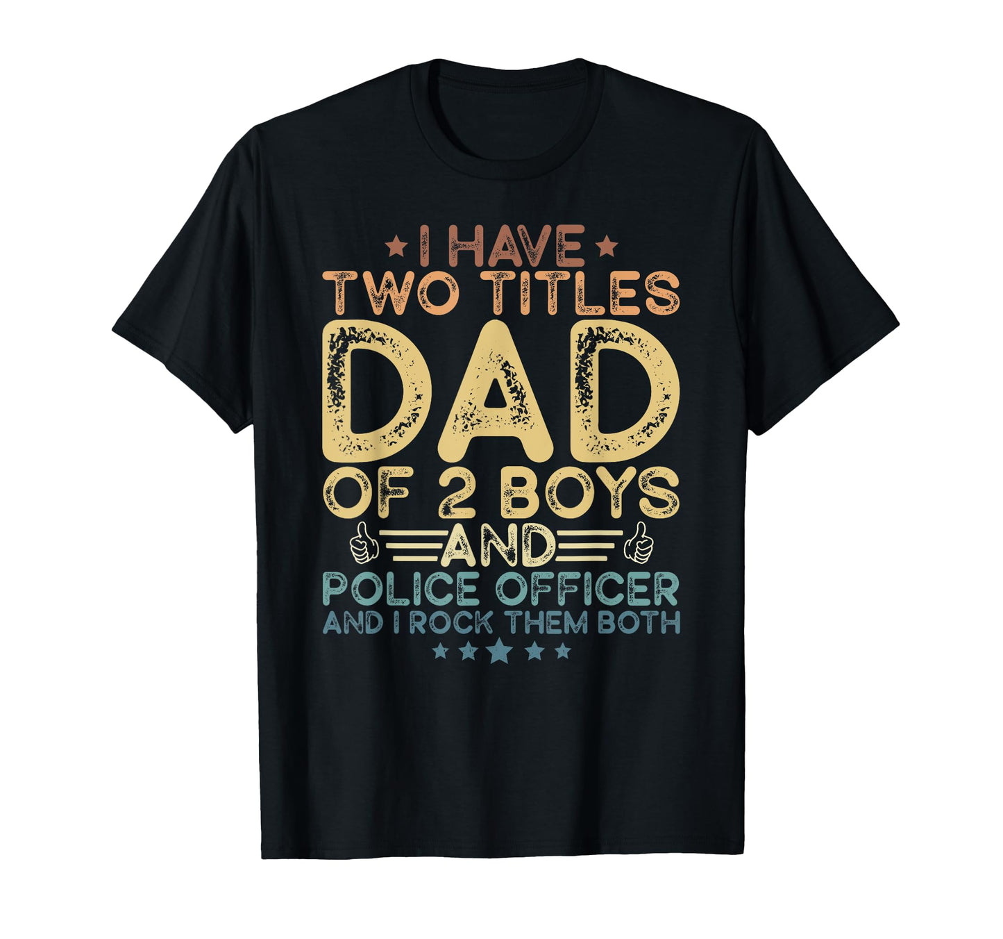 I Have Two Titles Dad 2 Police Officer T-Shirt - Graphic Print Unisex - T-Shirt, Sweatshirt, Hoodie