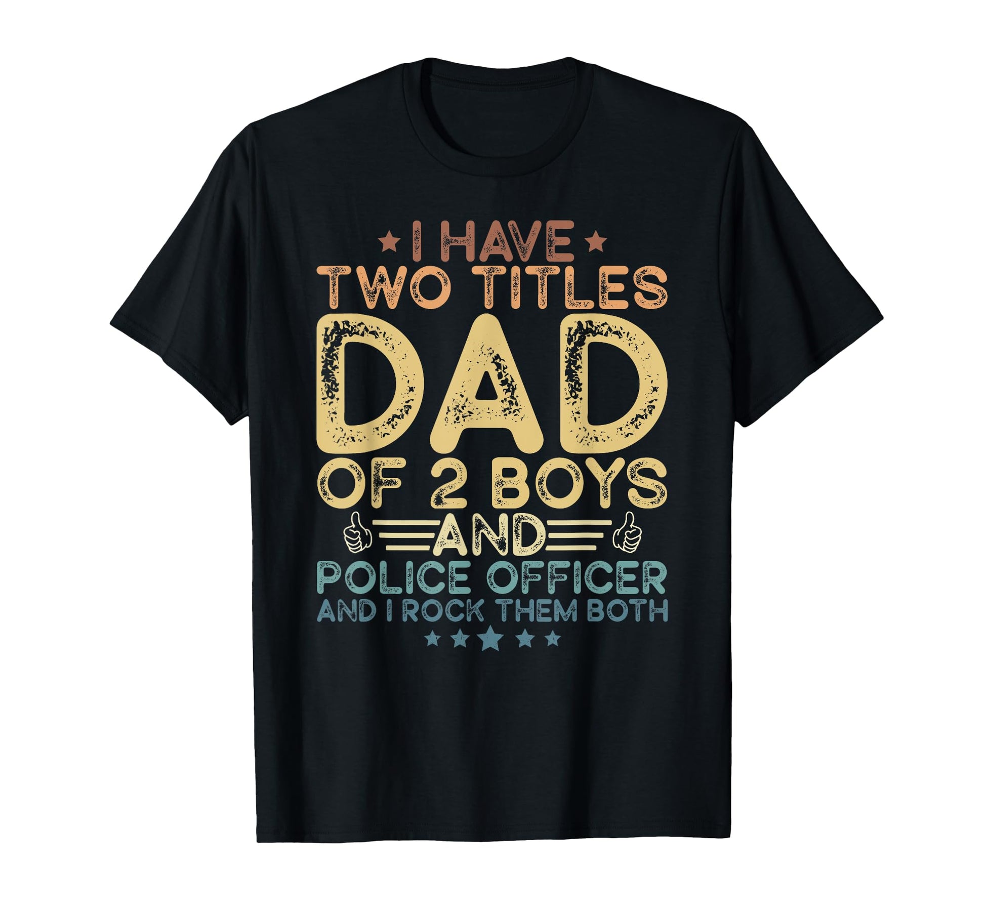I Have Two Titles Dad 2 Police Officer T-Shirt - Graphic Print Unisex - T-Shirt, Sweatshirt, Hoodie