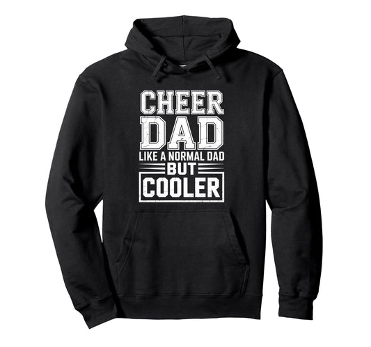 Cheer Dad Like Normal Dad But Cooler Hoodie - Casual Everyday Wear Unisex - T-Shirt, Sweatshirt, Hoodie