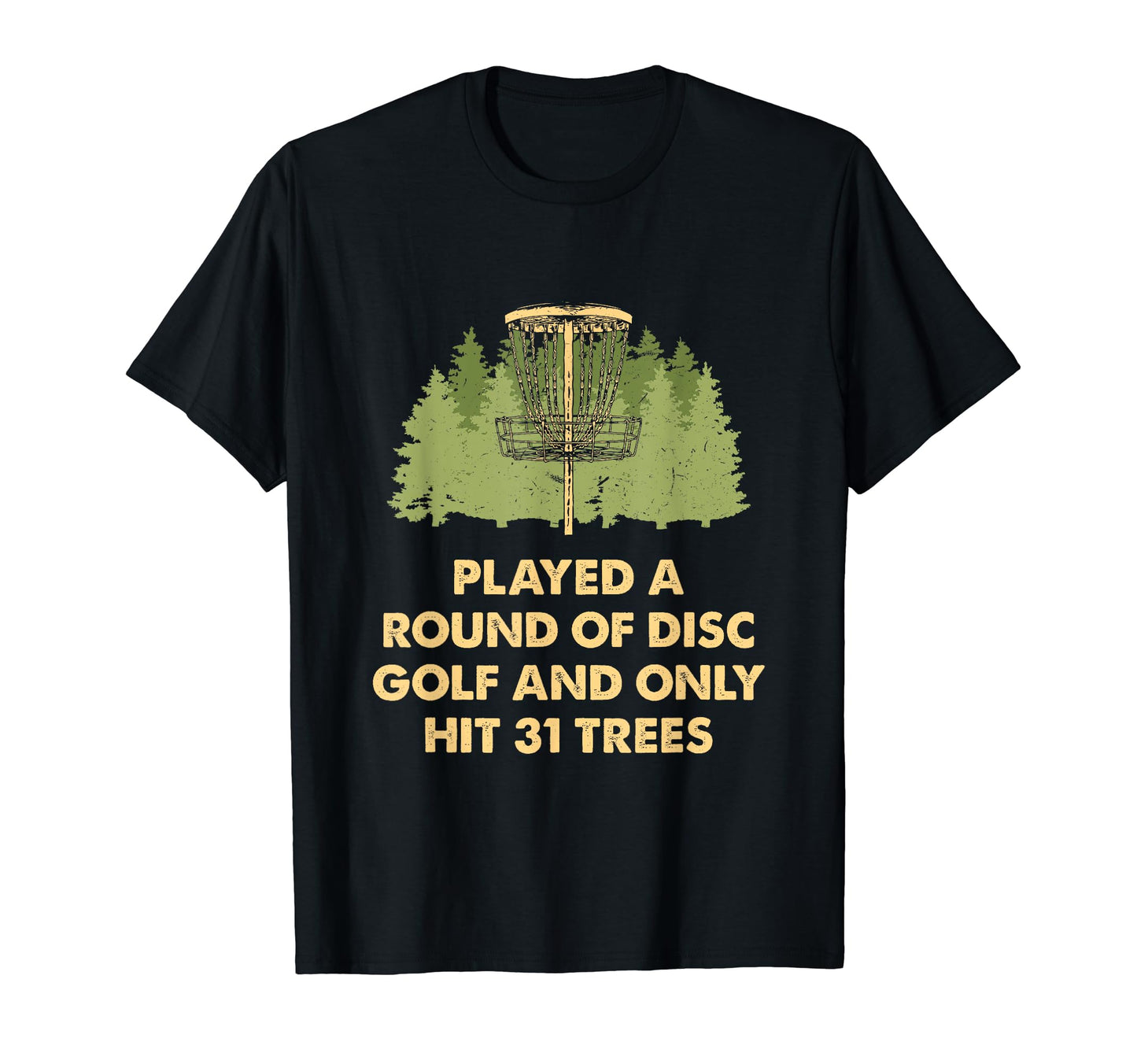 Played Only Hit 31 Trees Disc Golf T-Shirt - Novelty Apparel Men Women - T-Shirt, Sweatshirt, Hoodie