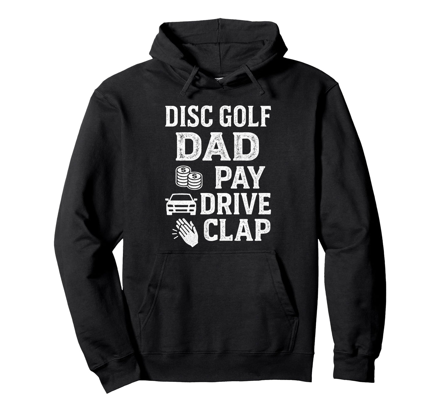 Disc Golf Dad Pay Drive Clap Funny Dad Hoodie - Minimalist Print Men Women - T-Shirt, Sweatshirt, Hoodie
