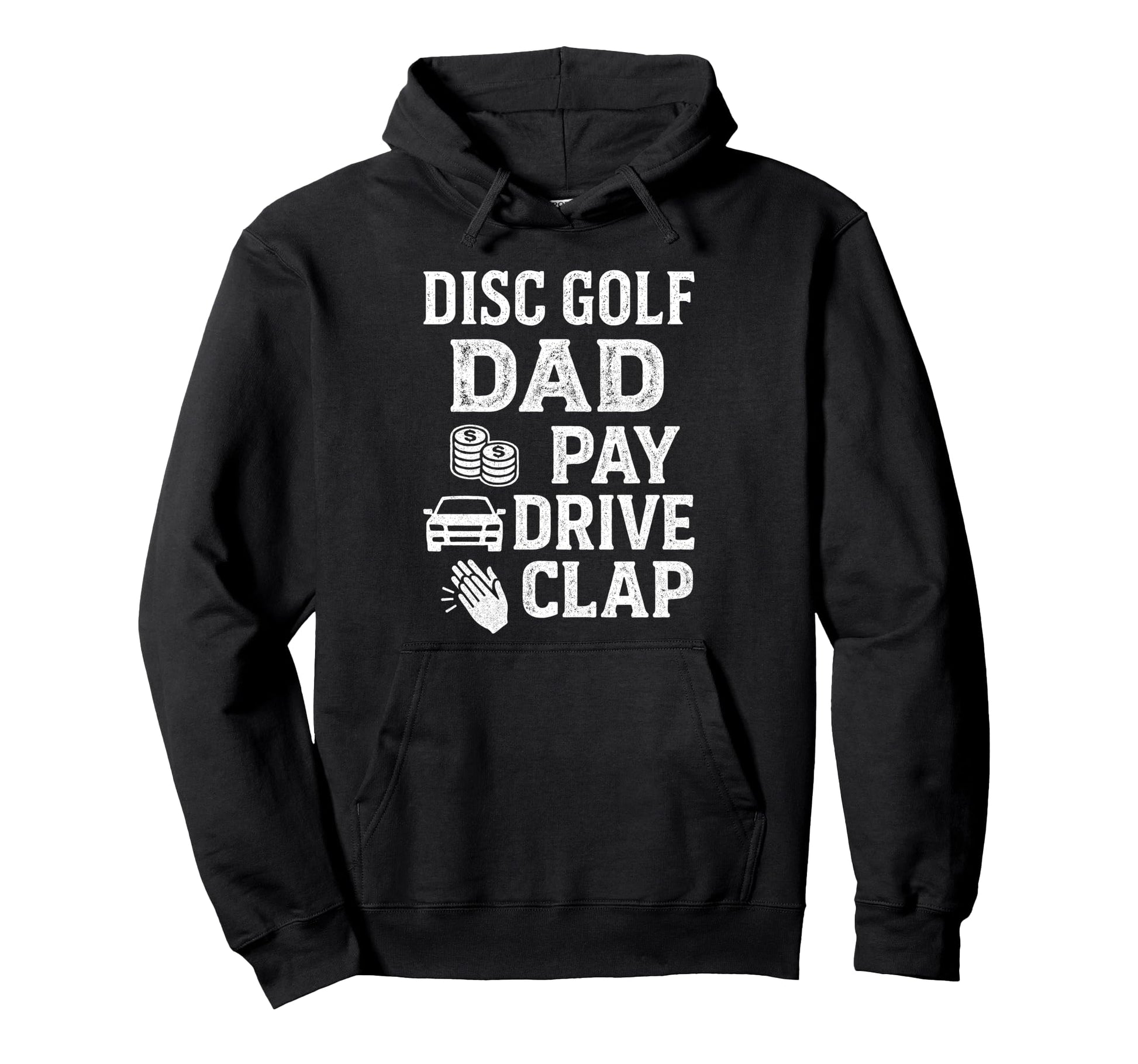 Disc Golf Dad Pay Drive Clap Funny Dad Hoodie - Minimalist Print Men Women - T-Shirt, Sweatshirt, Hoodie