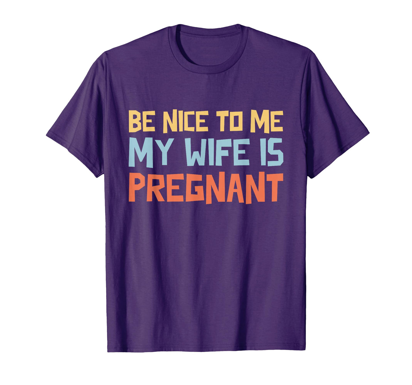 Be Nice To Me My Wife Is Pregnant T-Shirt - Streetwear Style for Adults - T-Shirt, Sweatshirt, Hoodie