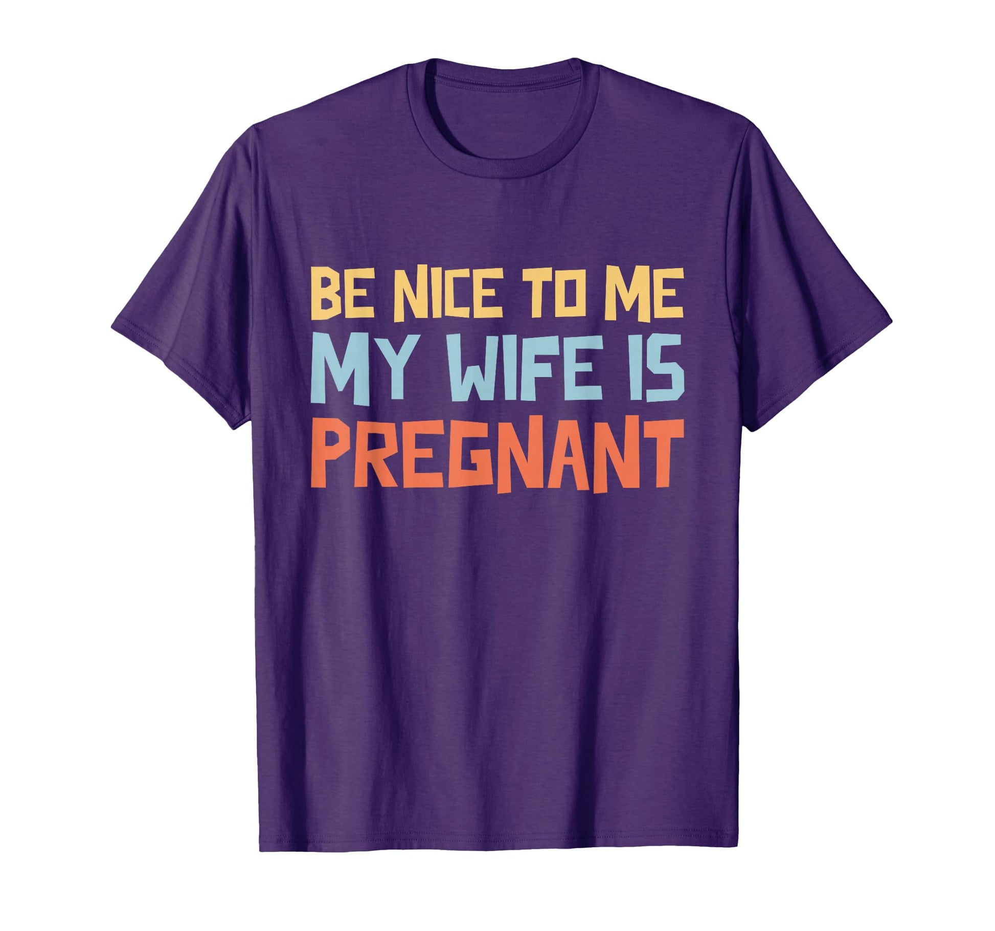 Be Nice To Me My Wife Is Pregnant T-Shirt - Streetwear Style for Adults - T-Shirt, Sweatshirt, Hoodie