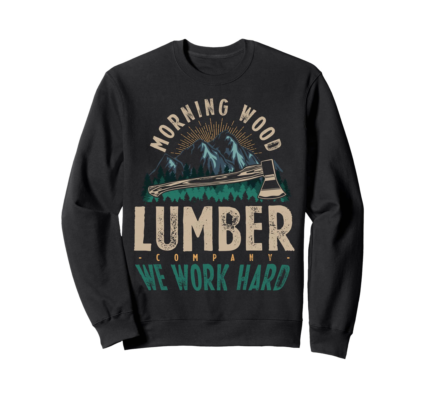 Morning Wood Lumber Company Sweatshirt - Casual Everyday Wear Unisex - T-Shirt, Sweatshirt, Hoodie