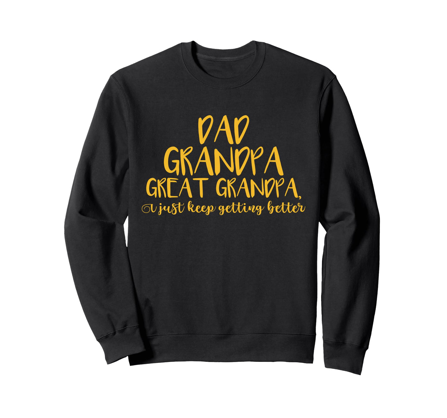 Dad Grandpa Great Grandpa I Just Sweatshirt - Custom Art Print Men Women - T-Shirt, Sweatshirt, Hoodie