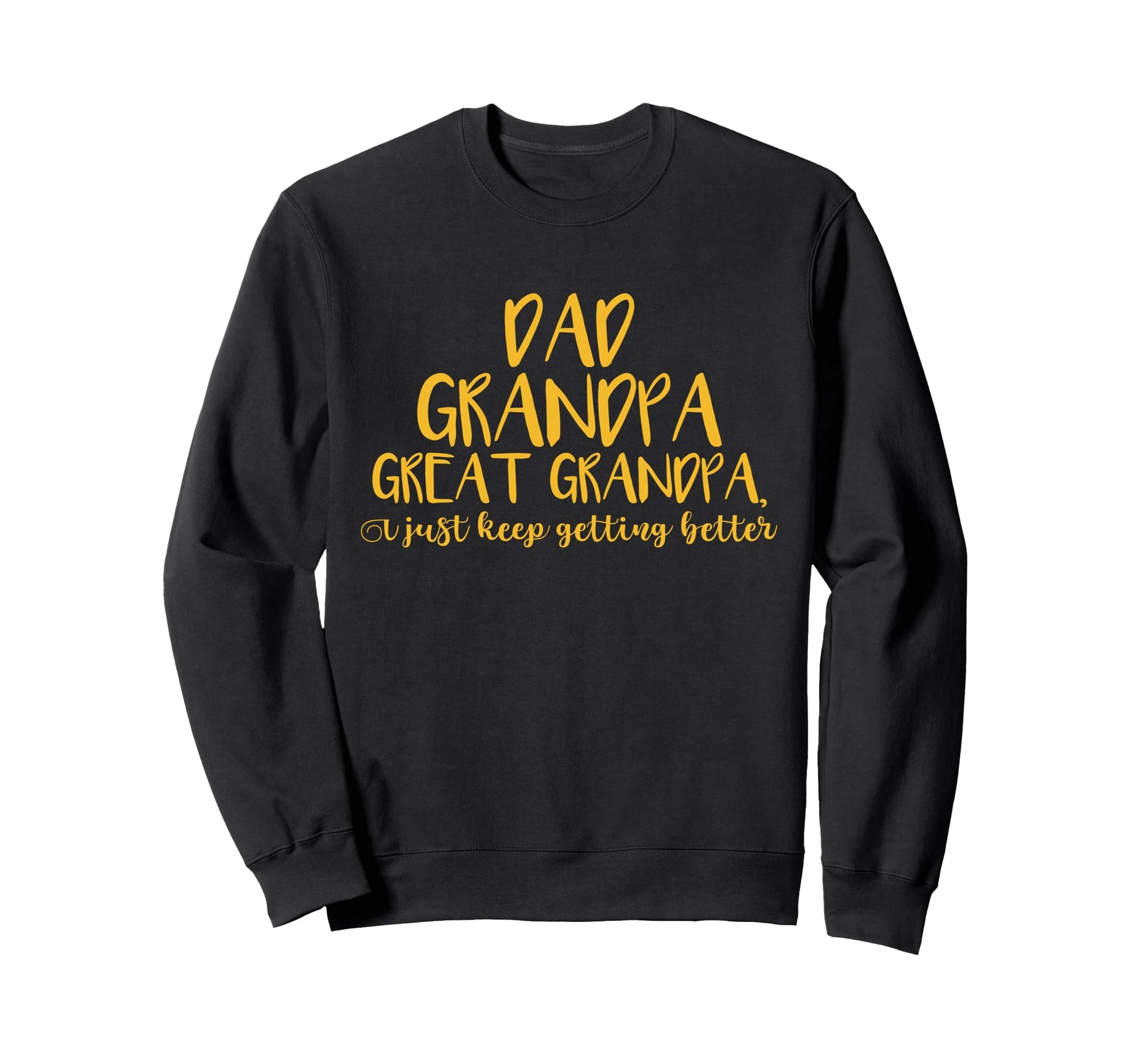 Dad Grandpa Great Grandpa I Just Sweatshirt - Custom Art Print Men Women - T-Shirt, Sweatshirt, Hoodie