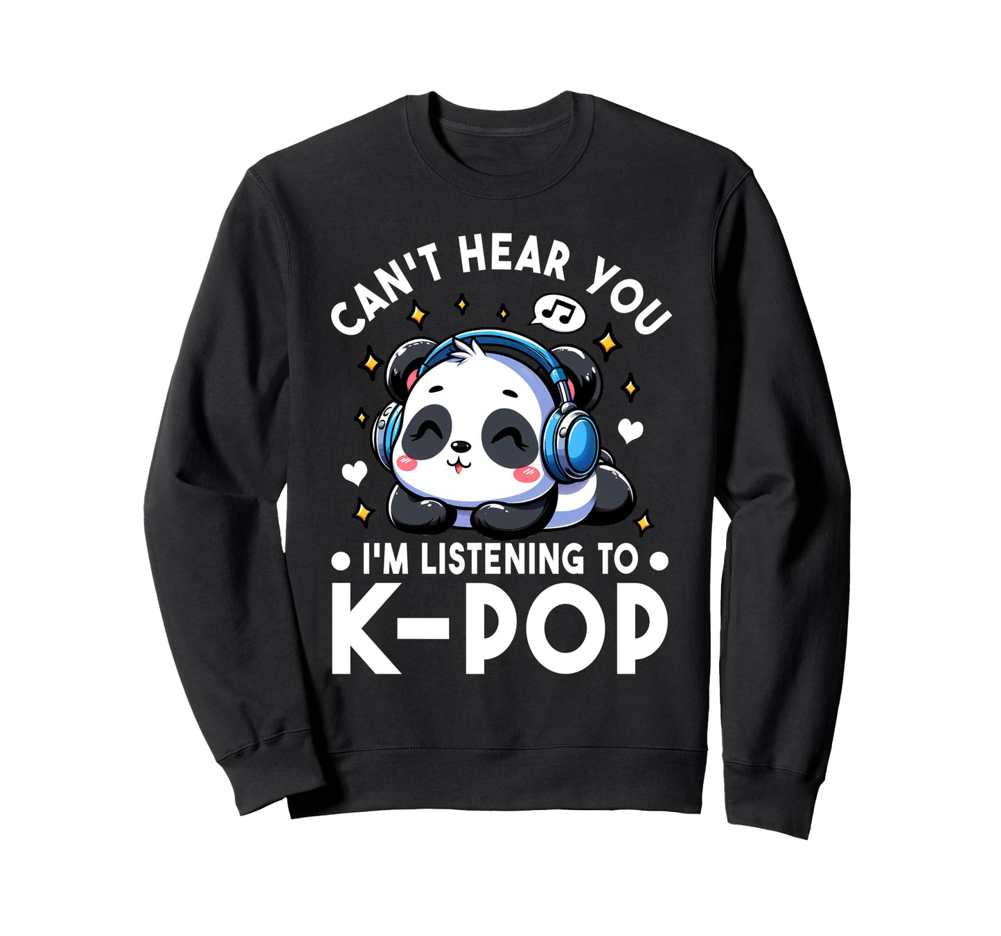 Cant Hear You Im Listening To Kpop Sweatshirt - Minimalist Print Unisex - T-Shirt, Sweatshirt, Hoodie