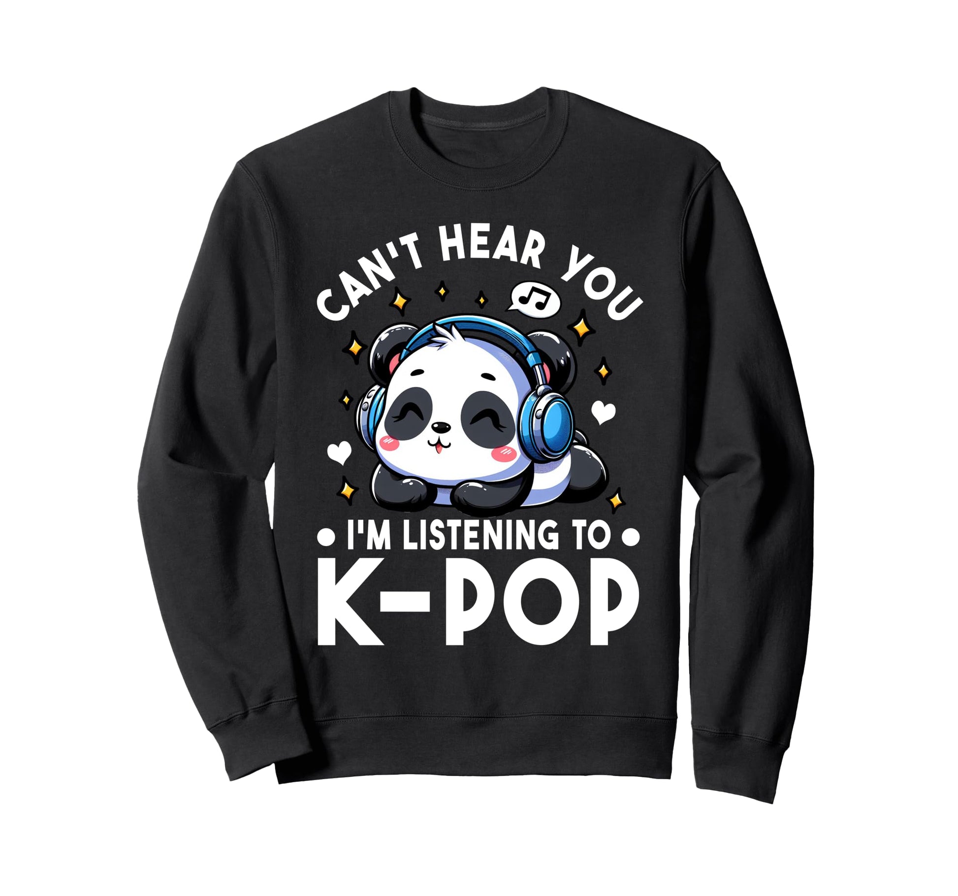 Cant Hear You Im Listening To Kpop Sweatshirt - Minimalist Print Unisex - T-Shirt, Sweatshirt, Hoodie