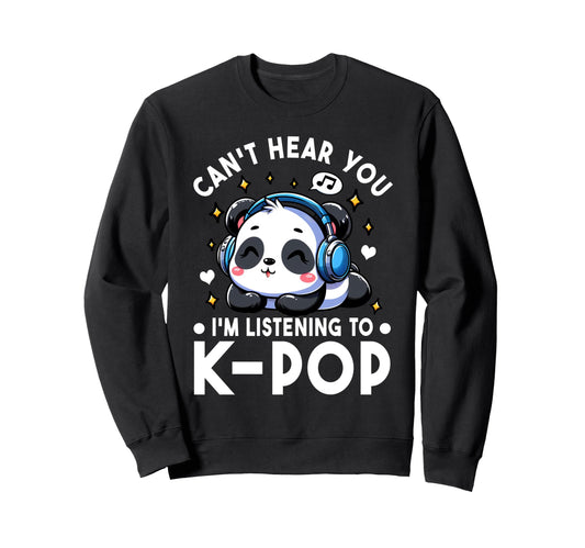 Cant Hear You Im Listening To Kpop Sweatshirt - Minimalist Print Unisex - T-Shirt, Sweatshirt, Hoodie