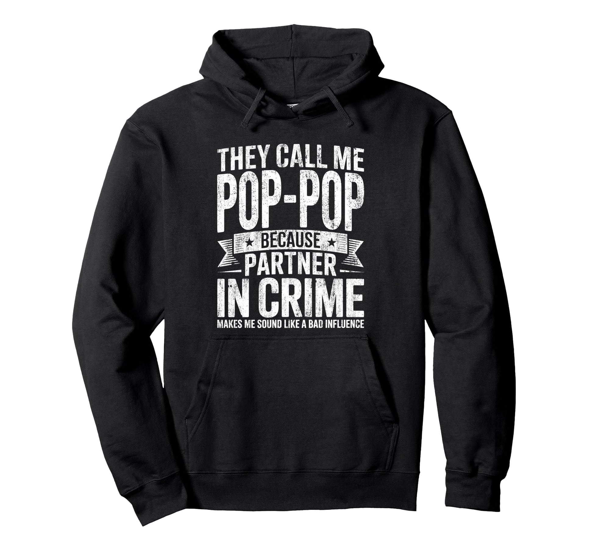 They Call Me Pop Pop Because Partner Hoodie - Casual Everyday Wear Unisex - T-Shirt, Sweatshirt, Hoodie
