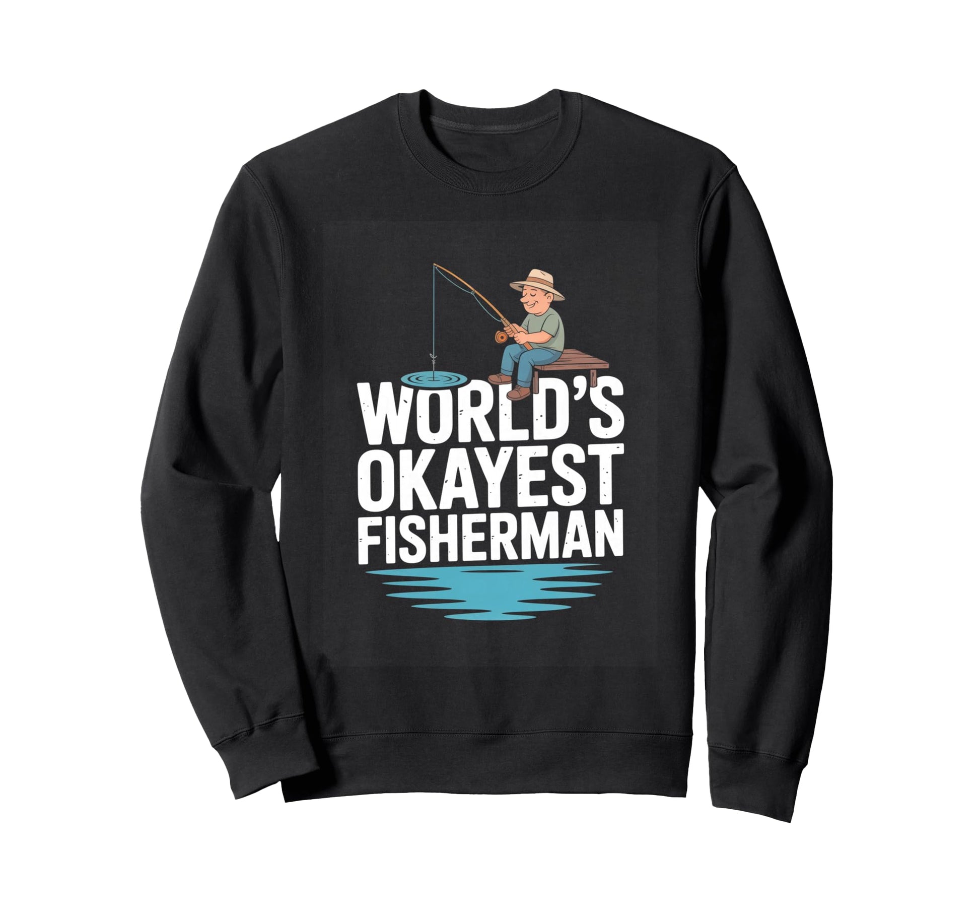 Worlds Okayest Fisherman Funny Fishing Sweatshirt - Novelty Apparel Unisex - T-Shirt, Sweatshirt, Hoodie