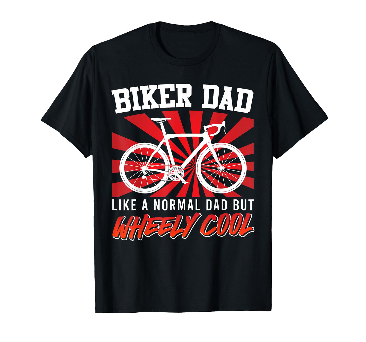 Biker Dad Like Normal Dad But Wheely Funny T-Shirt - Graphic Print Unisex - T-Shirt, Sweatshirt, Hoodie