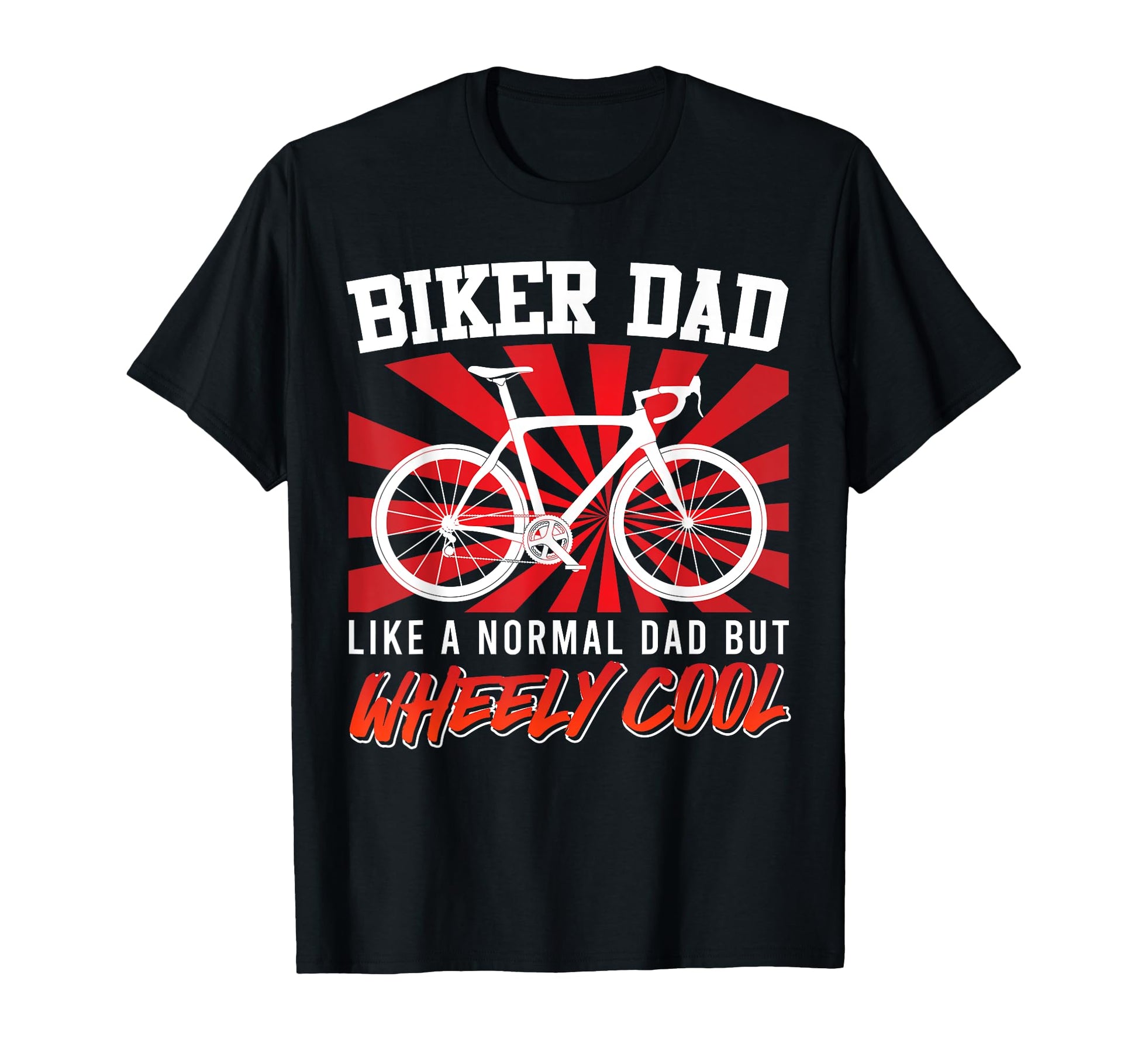 Biker Dad Like Normal Dad But Wheely Funny T-Shirt - Graphic Print Unisex - T-Shirt, Sweatshirt, Hoodie