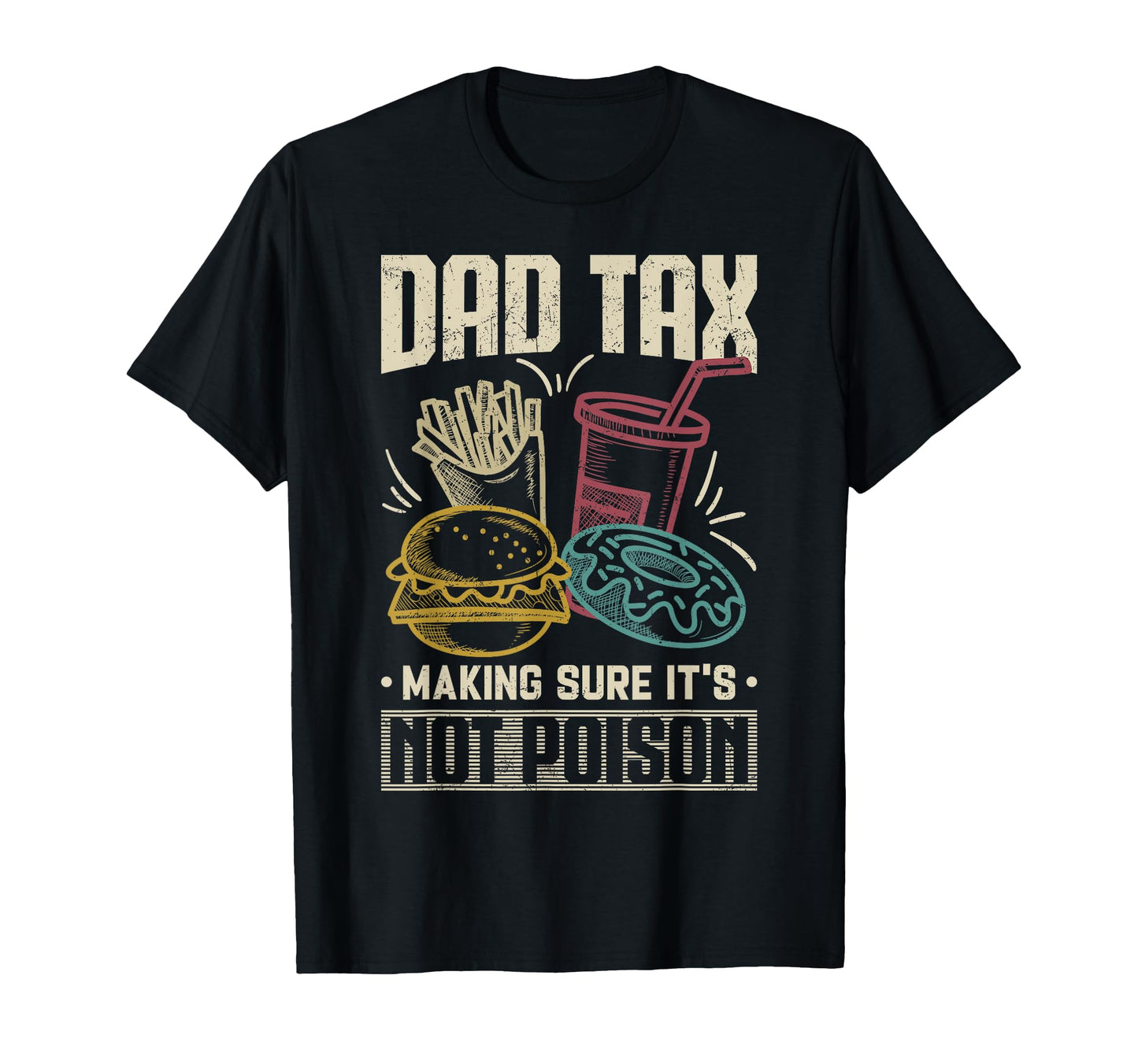 Dad Tax Making Sure Its Not Poison T-Shirt - Novelty Apparel Men Women - T-Shirt, Sweatshirt, Hoodie