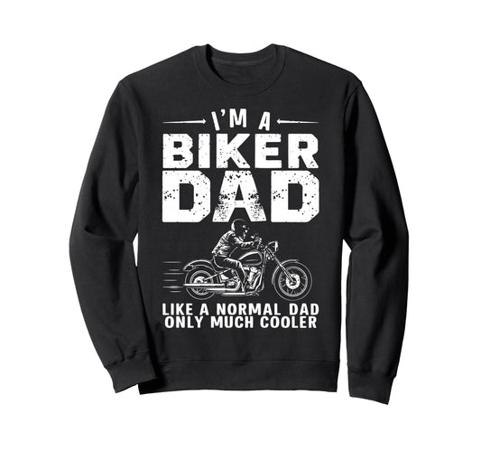 Biker Dad Funny Bike Lover Sweatshirt - Casual Everyday Wear Unisex - T-Shirt, Sweatshirt, Hoodie