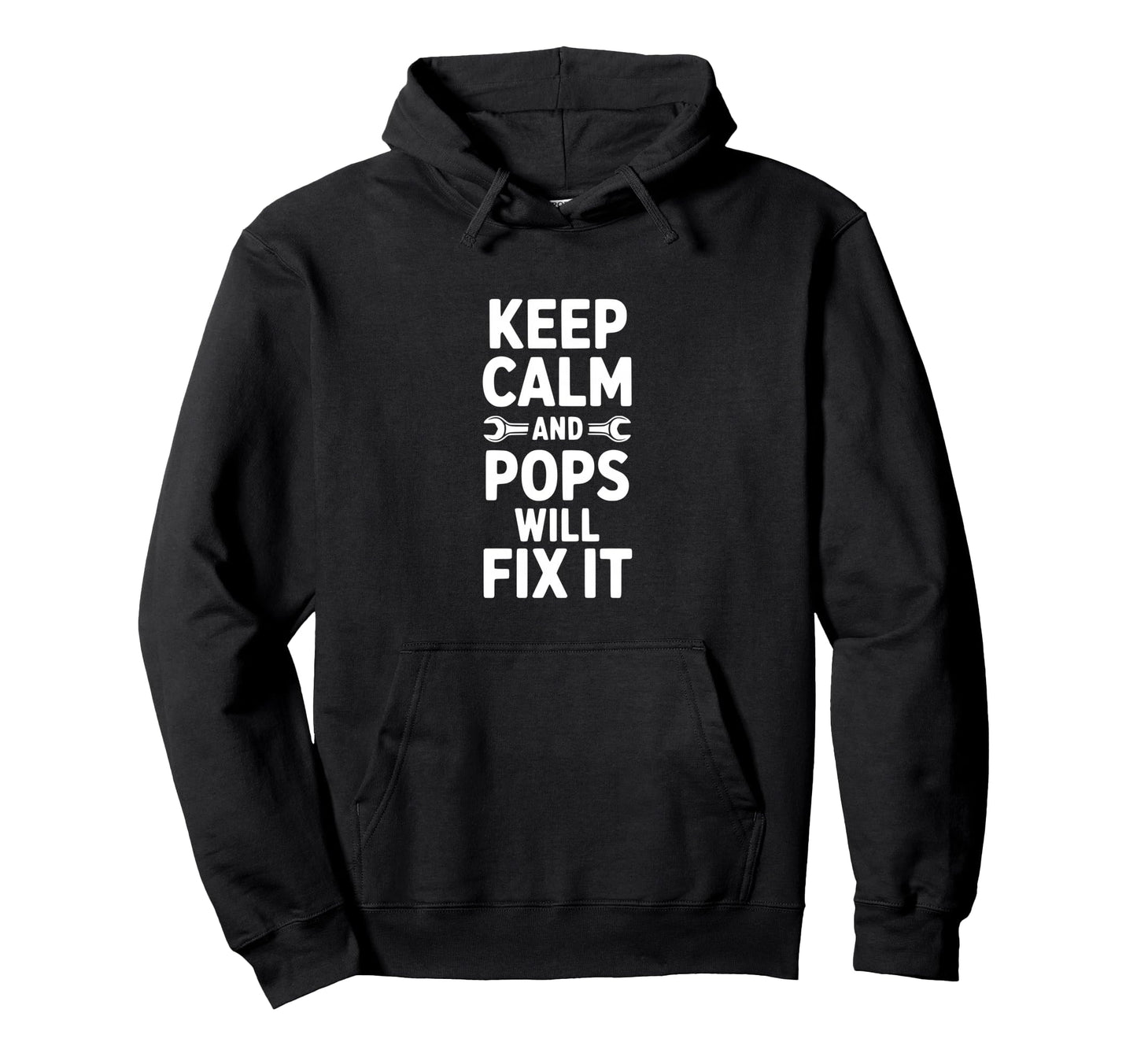 Keep Calm And Pops Will Fix It Hoodie - Trendy Graphic Unisex - T-Shirt, Sweatshirt, Hoodie