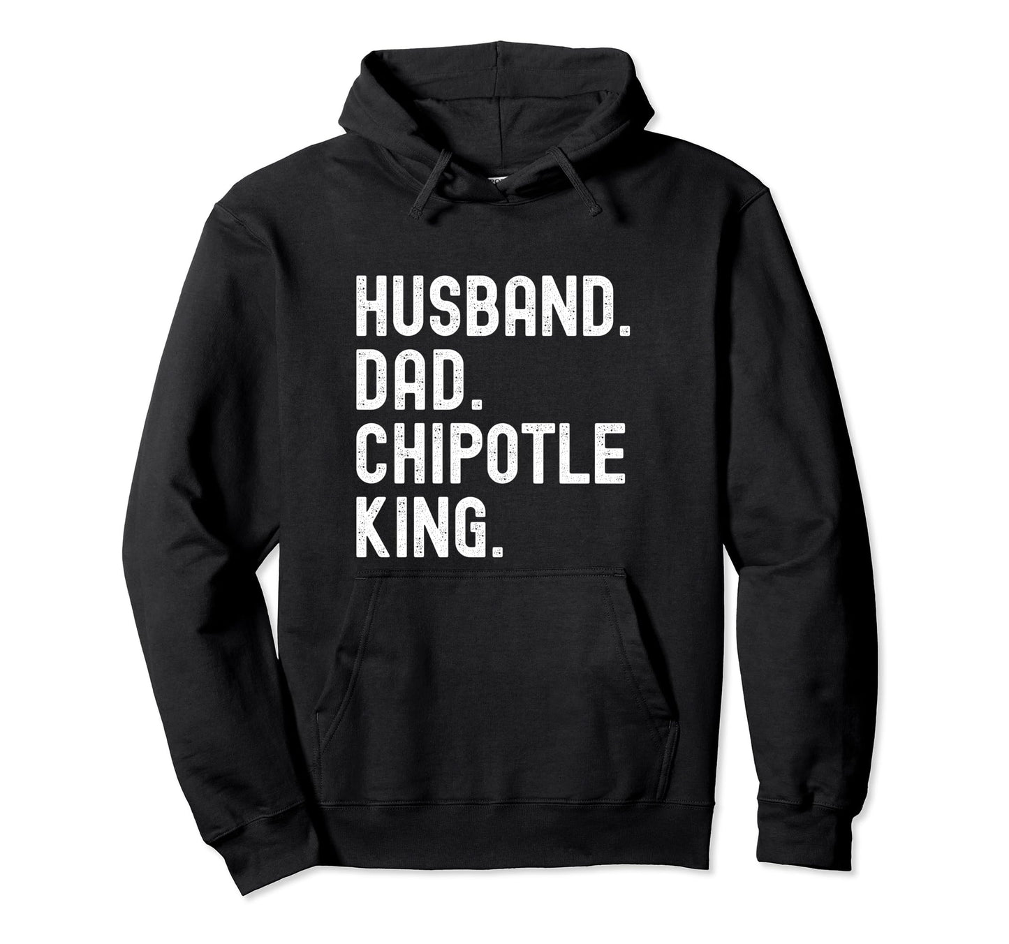 Husband Dad Chipotle King Lovers Funny Hoodie - Custom Art Print Men Women - T-Shirt, Sweatshirt, Hoodie