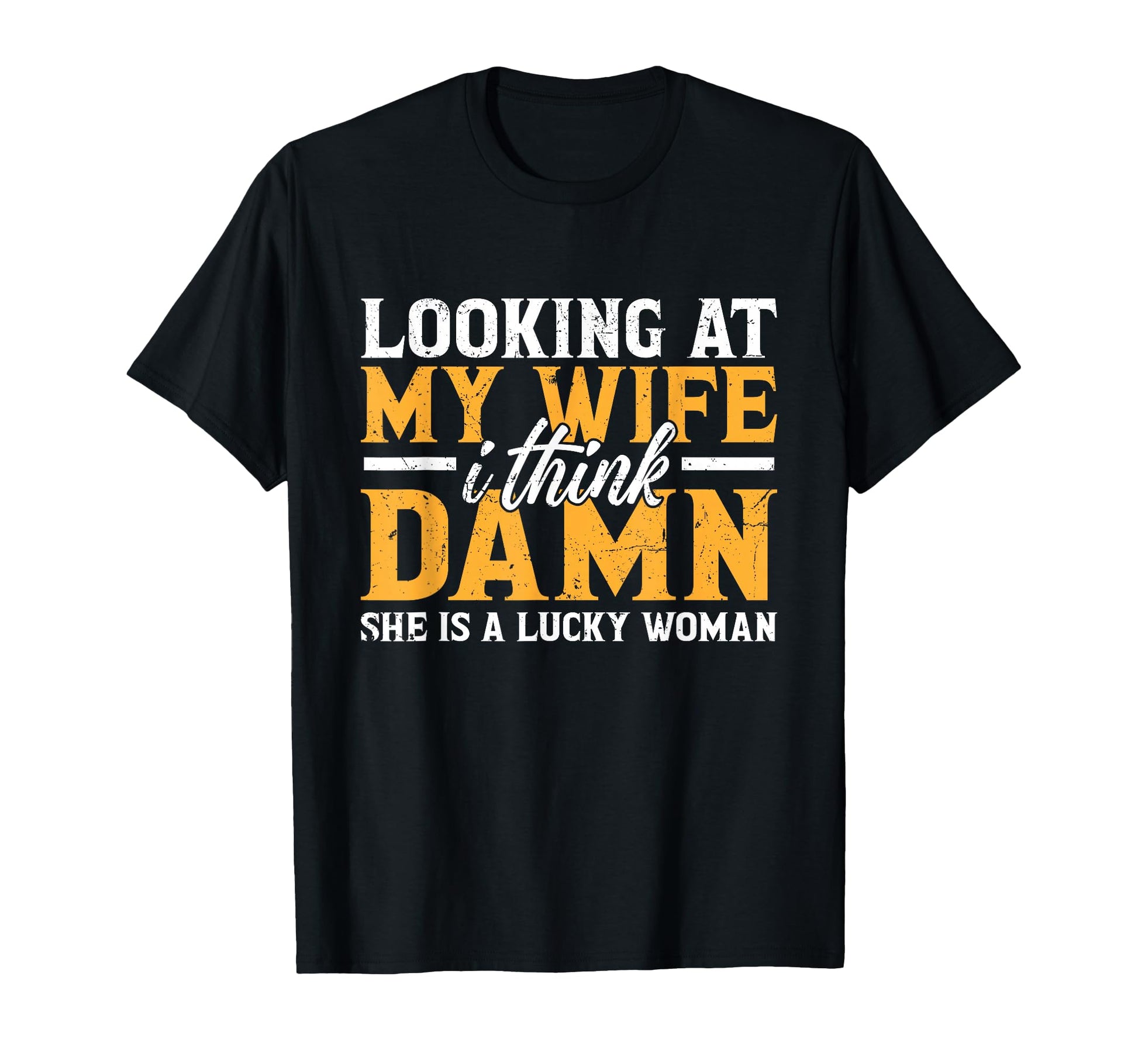 Funny Dad Joke Husband Father From Wife T-Shirt - Trendy Graphic Unisex - T-Shirt, Sweatshirt, Hoodie