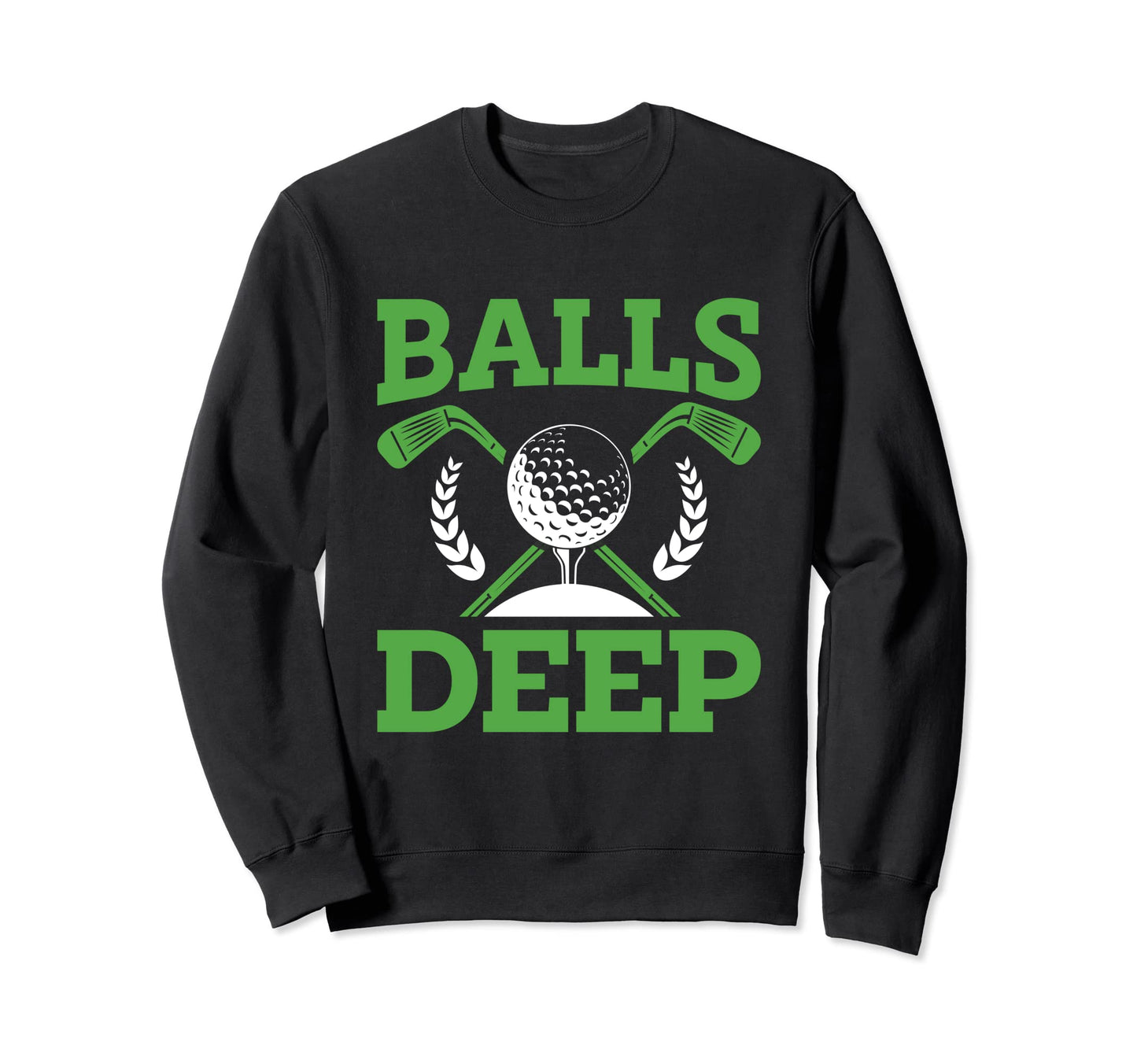 Balls Deep Golf Golfer Fan Golf Sweatshirt - Aesthetic Graphic Unisex - T-Shirt, Sweatshirt, Hoodie
