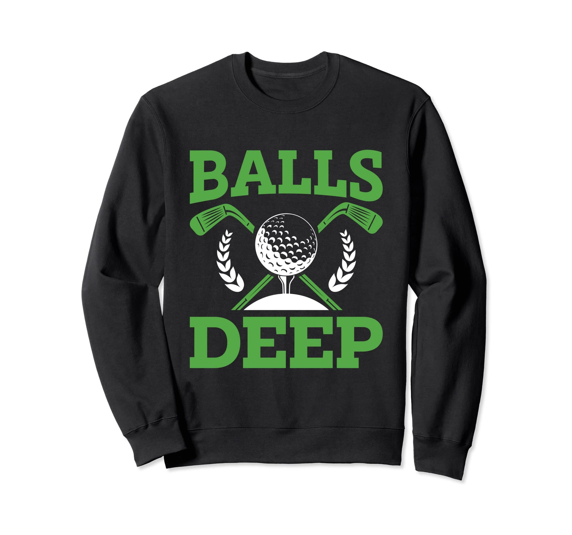 Balls Deep Golf Golfer Fan Golf Sweatshirt - Aesthetic Graphic Unisex - T-Shirt, Sweatshirt, Hoodie