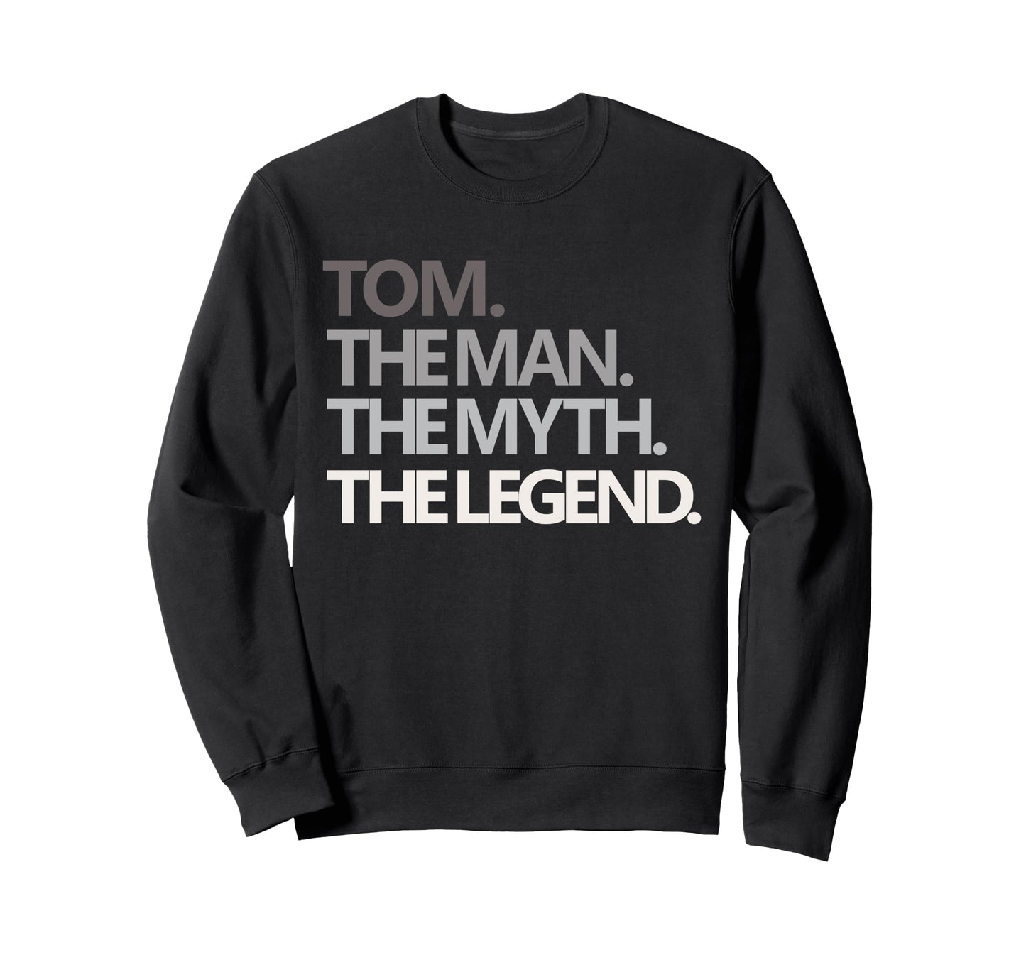 Funny Tom Myth Legend Dad Husband Uncle Sweatshirt - Trendy Graphic Unisex - T-Shirt, Sweatshirt, Hoodie