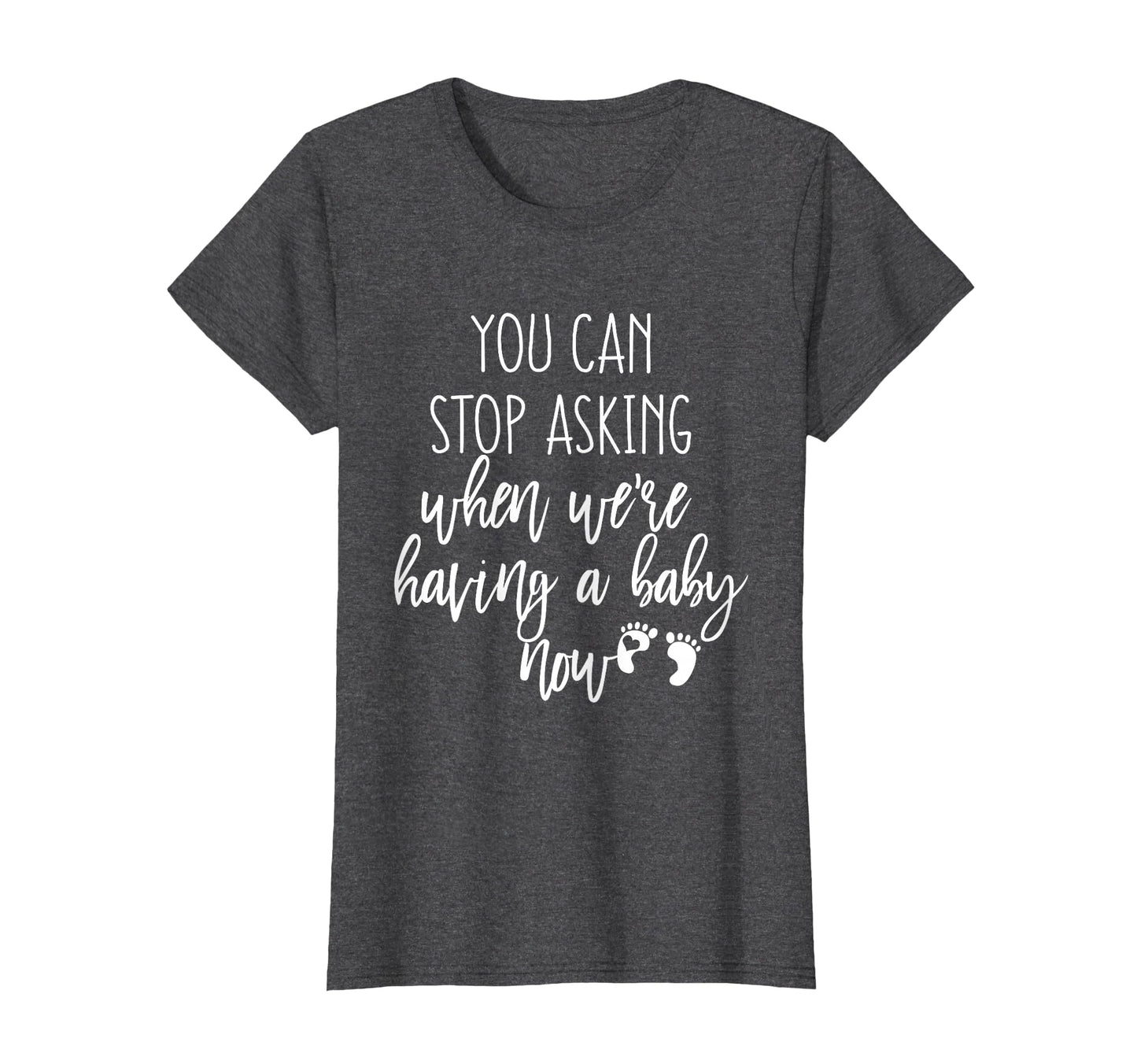 You Can Stop Asking Now Pregnancy New T-Shirt - Streetwear Style Unisex - T-Shirt, Sweatshirt, Hoodie